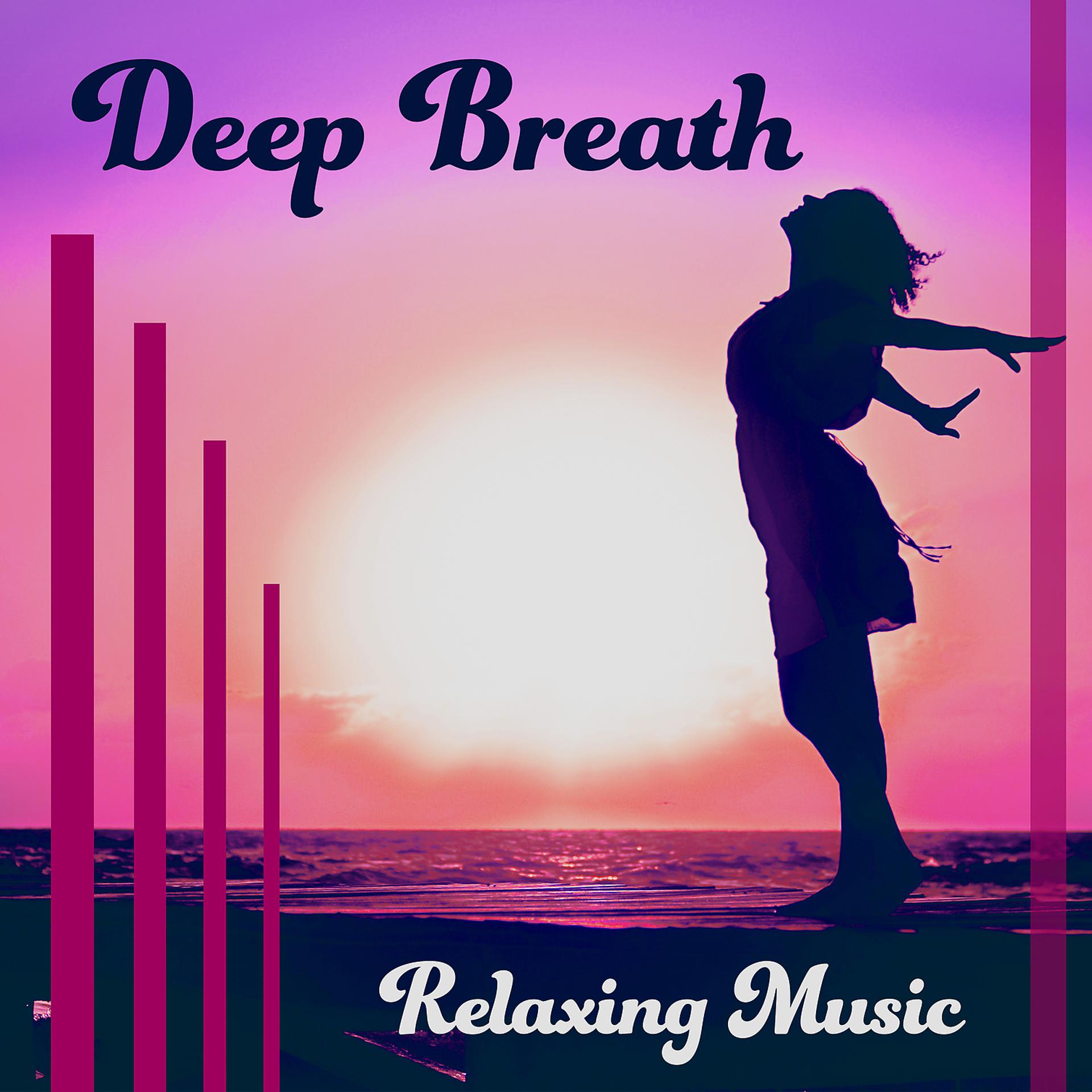 Постер альбома Deep Breath – Relaxing Music: Healing Yoga & Calming Meditation & Open Your Body & Soul & Mind Nature Sound