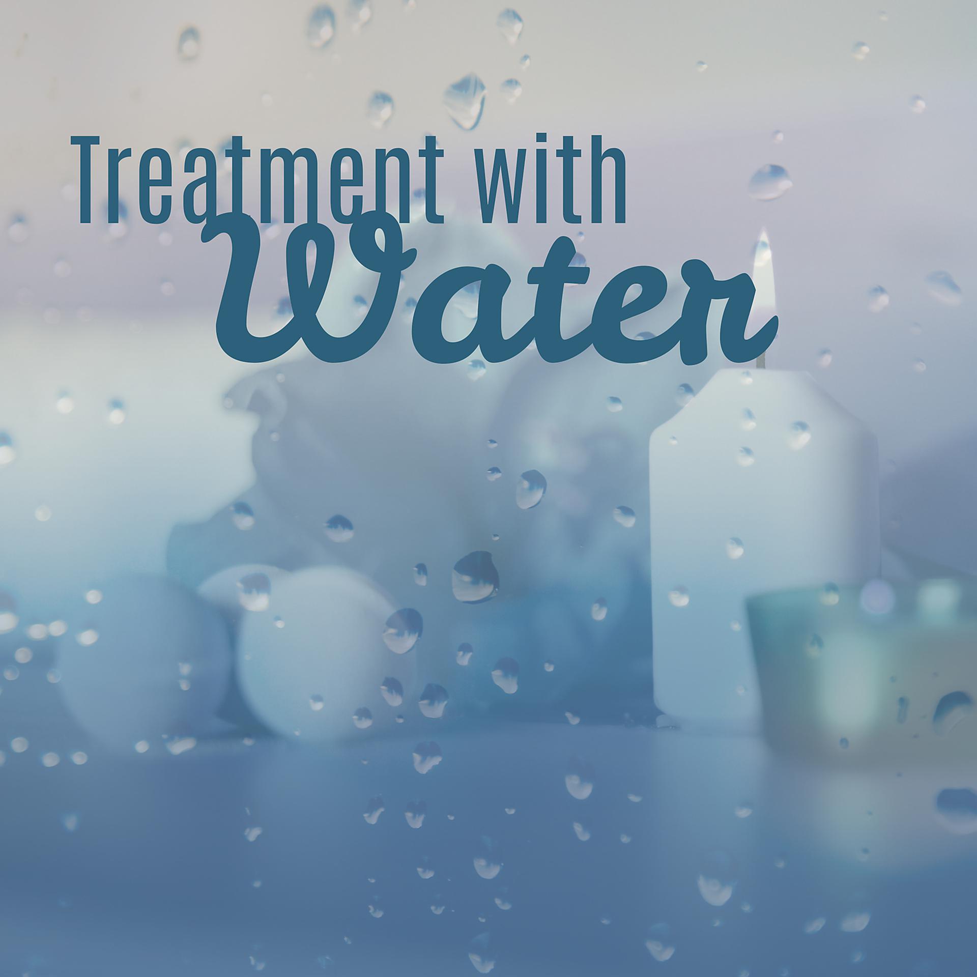 Постер альбома Treatment with Water - Hydrotherapy and Aromatherapy, Time for Body, Moment for the Soul, Improving Health, Better Mood, Helpful and Silencing Sounds, Natural Music, Rhythms from Asia
