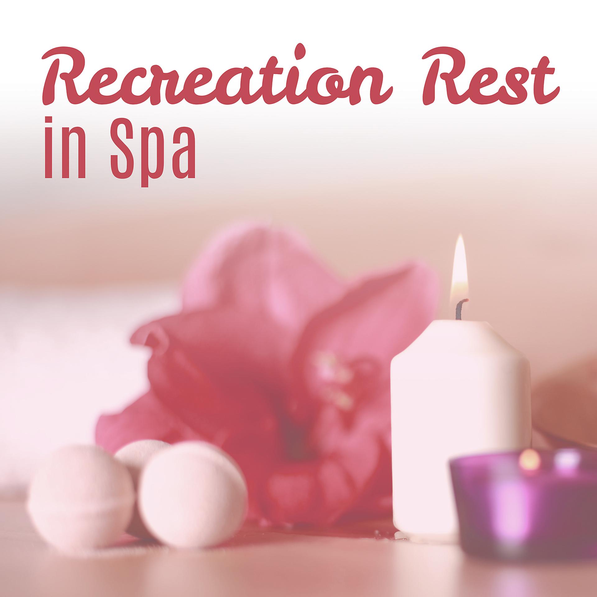 Постер альбома Recreation Rest in Spa - Fantastic Beautifying Treatments, Time for the Body, Sounds for the Soul, Best Massage, Interesting Sound of Famous Melodies