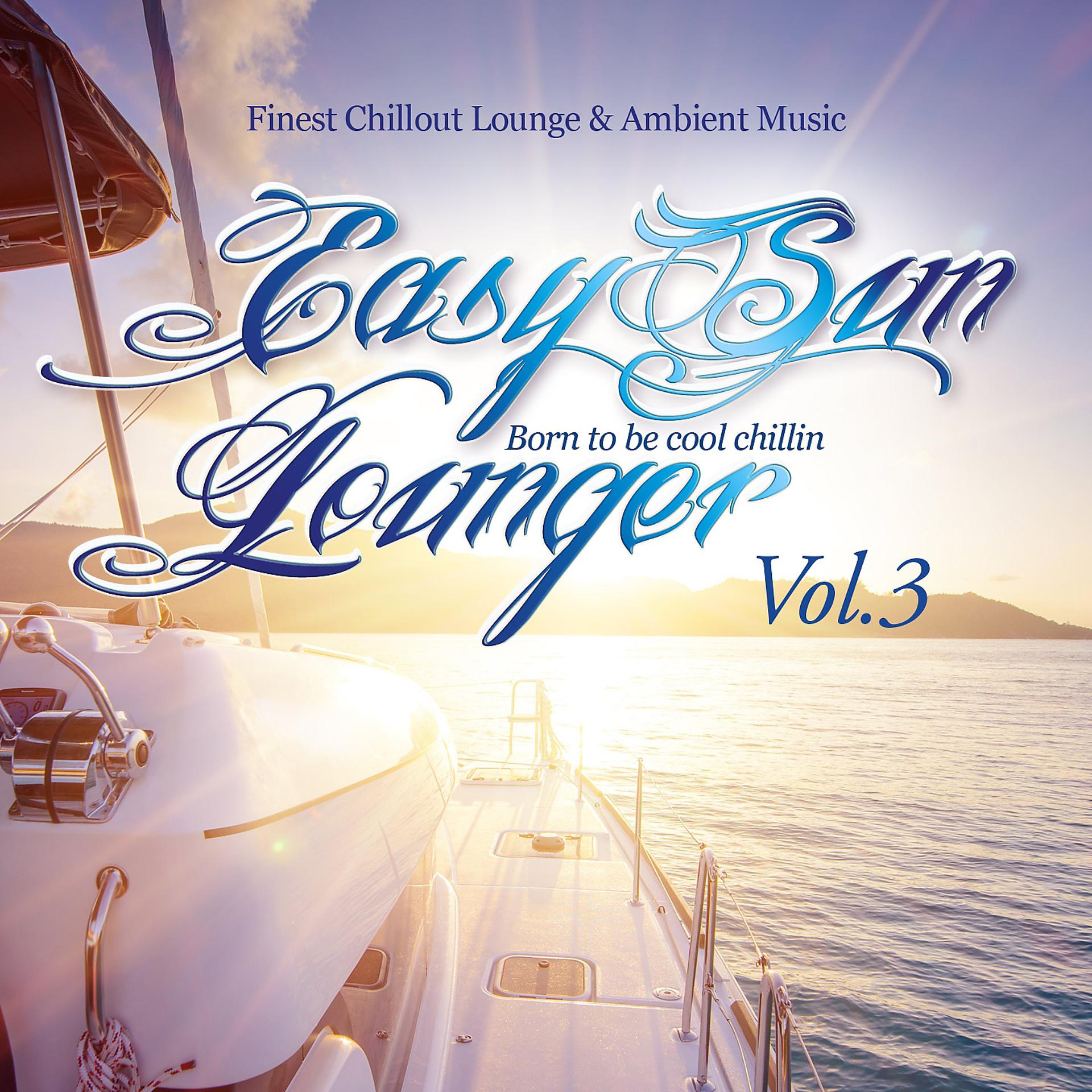 Постер альбома Easy Sun Lounger, Born to Be Cool Chillin, Vol.3