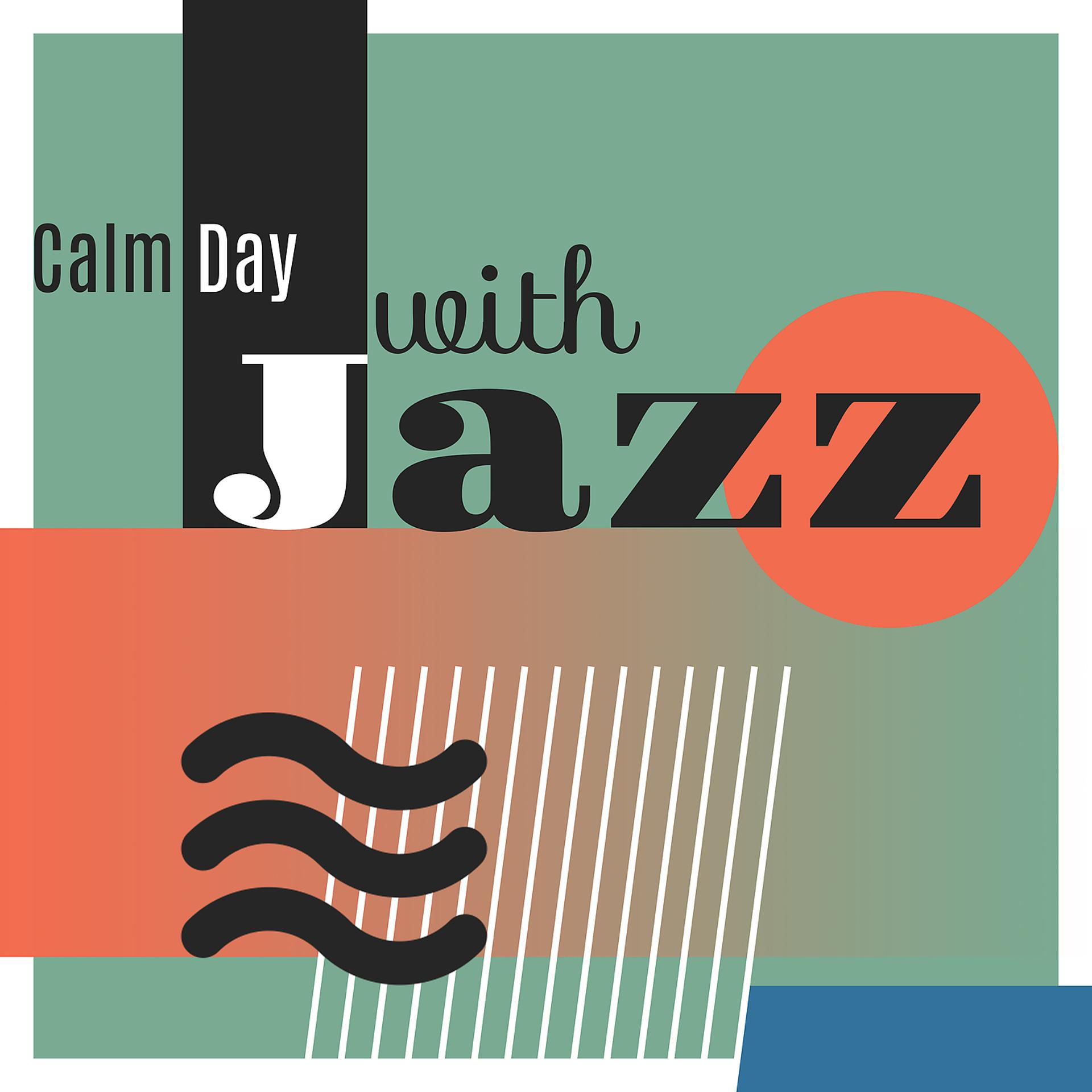 Постер альбома Calm Day with Jazz – Late Night Jazz,  Soft Sentimental Jazz, Smooth Jazz, Calm Morning, Coffe and Jazz