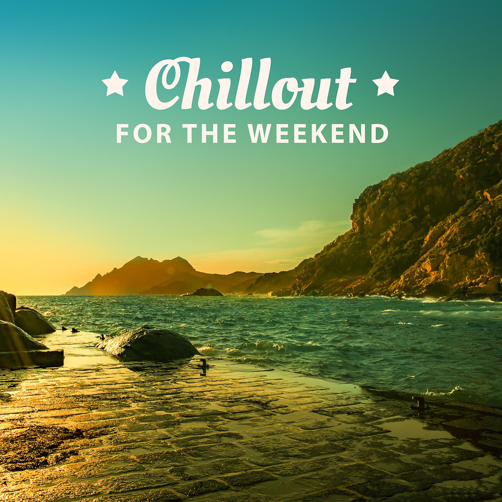 Постер альбома Chillout for the Weekend – Amazing Party Music, Chillout Electronic Sounds, Ambient Relaxation