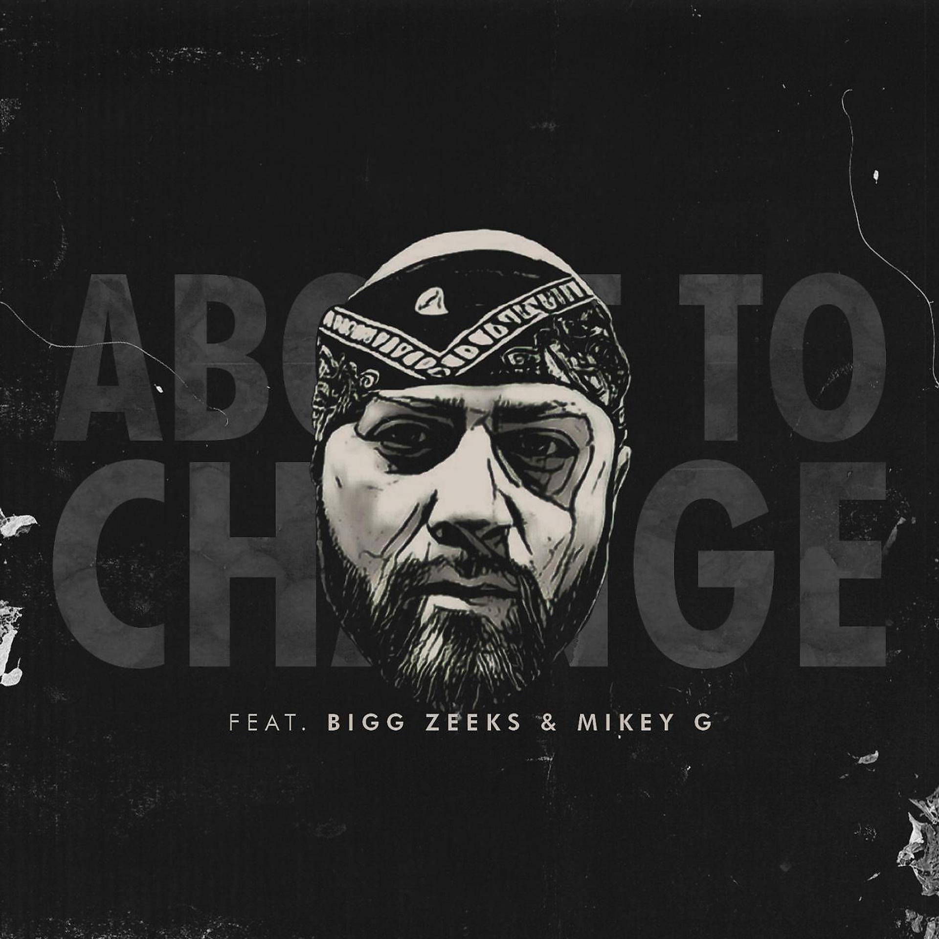 Постер альбома About to Change (feat. Bigg Zeeks & Mikey G)