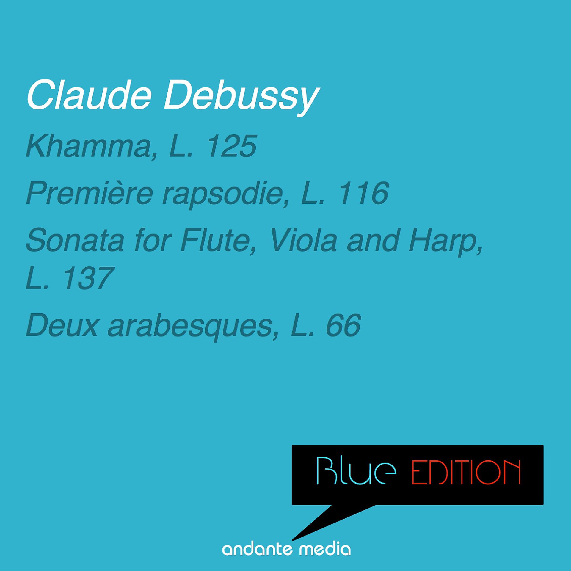 Постер альбома Blue Edition - Debussy: Khamma, L. 125 & Sonata for Flute, Viola and Harp, L. 137