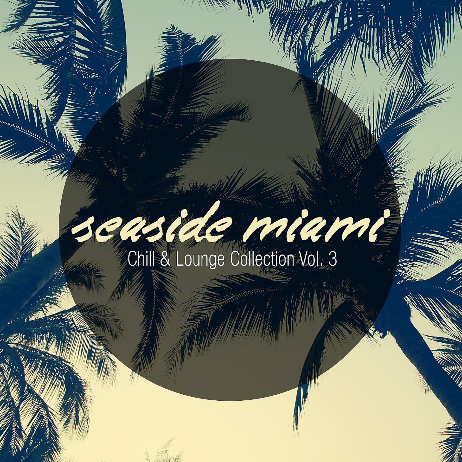 Постер альбома Seaside Miami - Chill & Lounge Collection Vol. 3