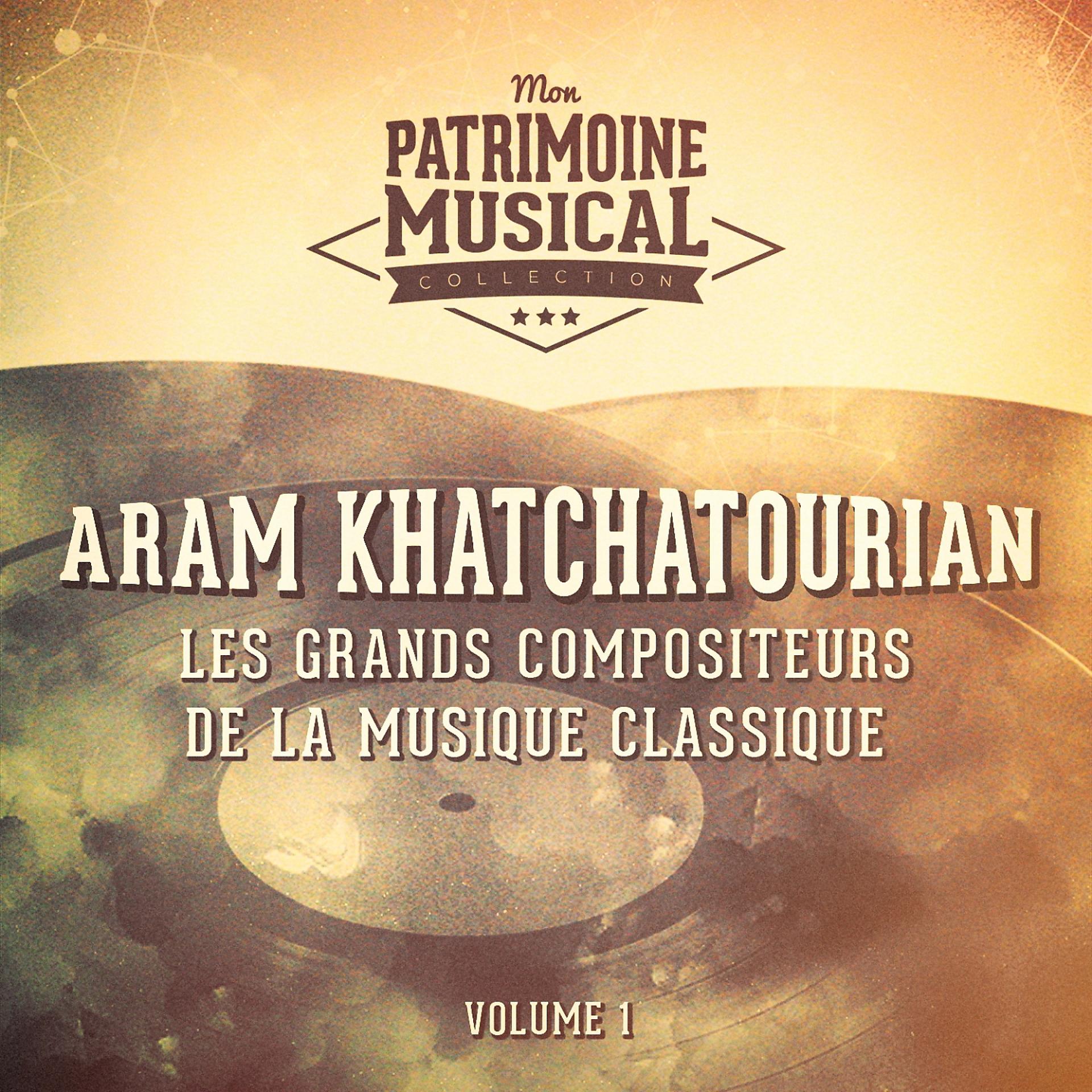 Постер альбома Les grands compositeurs de la musique classique : Aram Khatchaturian, Vol. 1