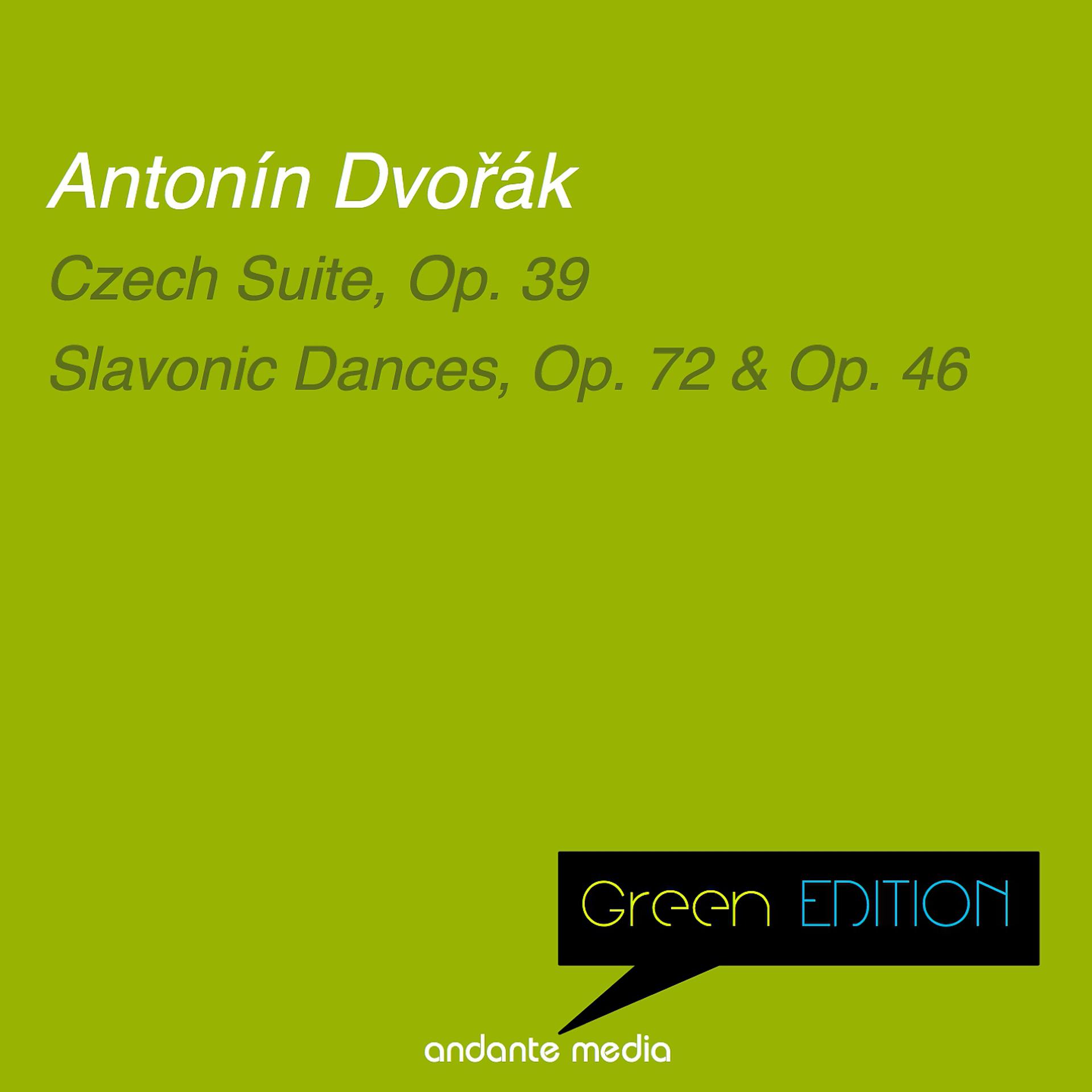 Постер альбома Green Edition - Dvořák: Czech Suite, Op. 39 & Slavonic Dances, Op. 72 & Op. 46