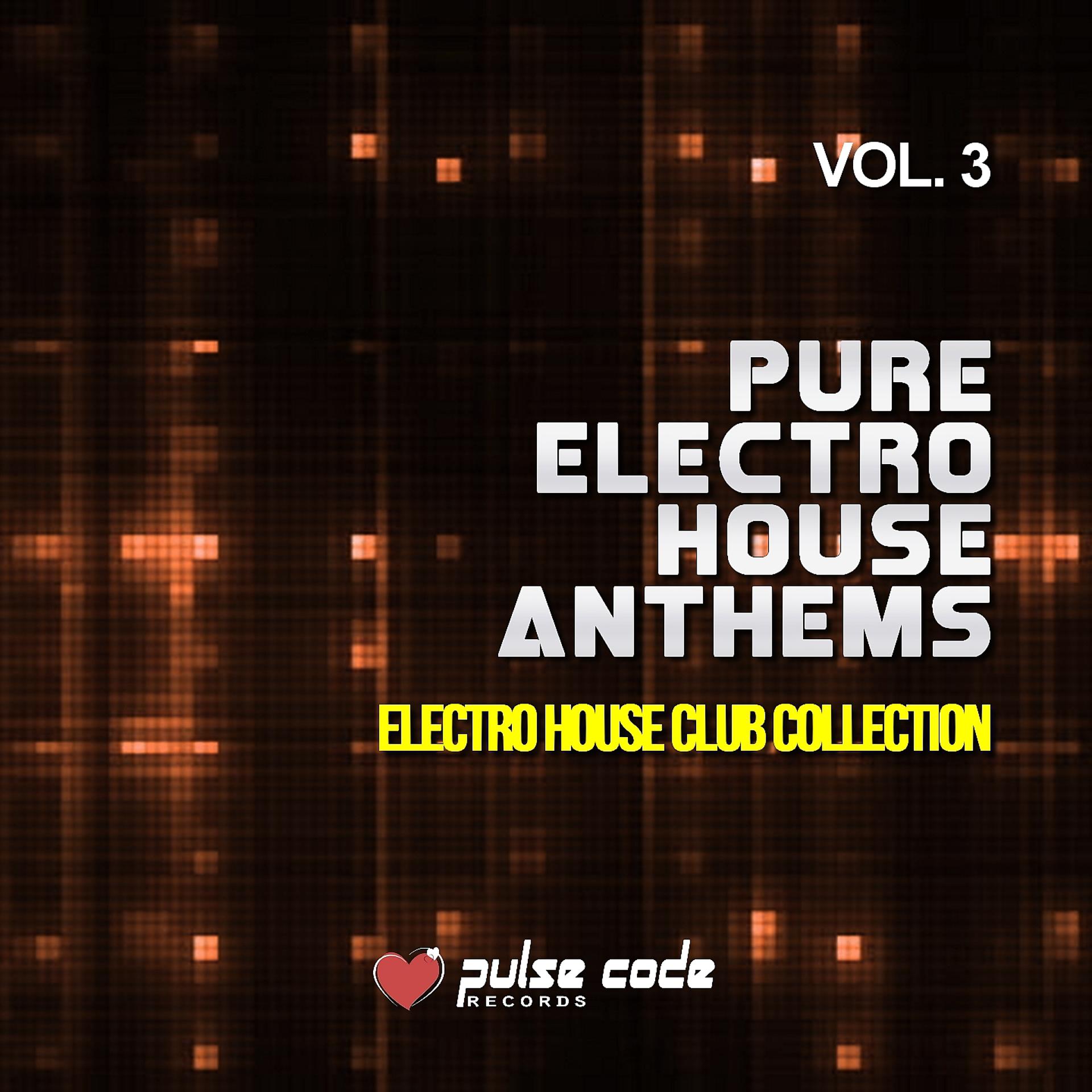 Постер альбома Pure Electro House Anthems, Vol. 3