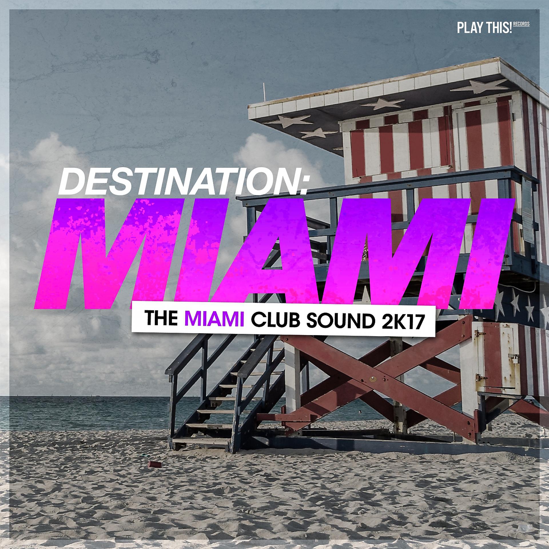 Постер альбома Destination Miami - The Miami Club Sound 2K17