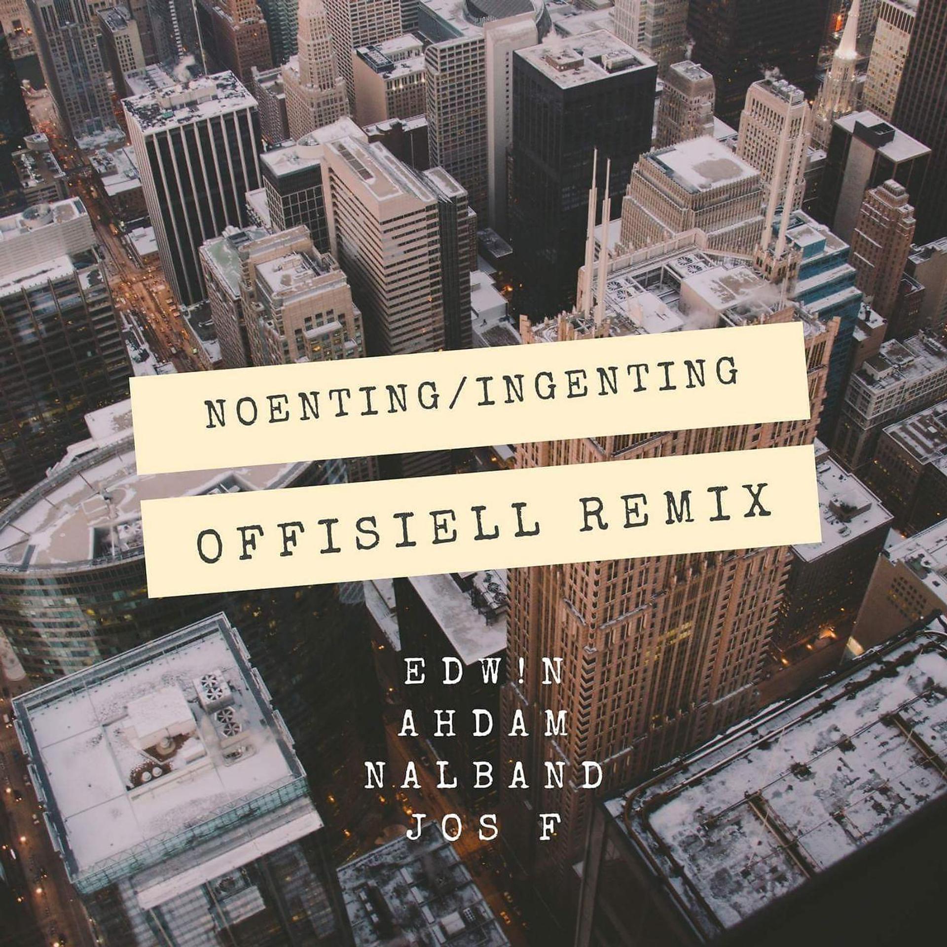 Постер альбома Noenting / Ingenting (Offisiell Remix) [feat. Ahdam, Nalband & Jos F]