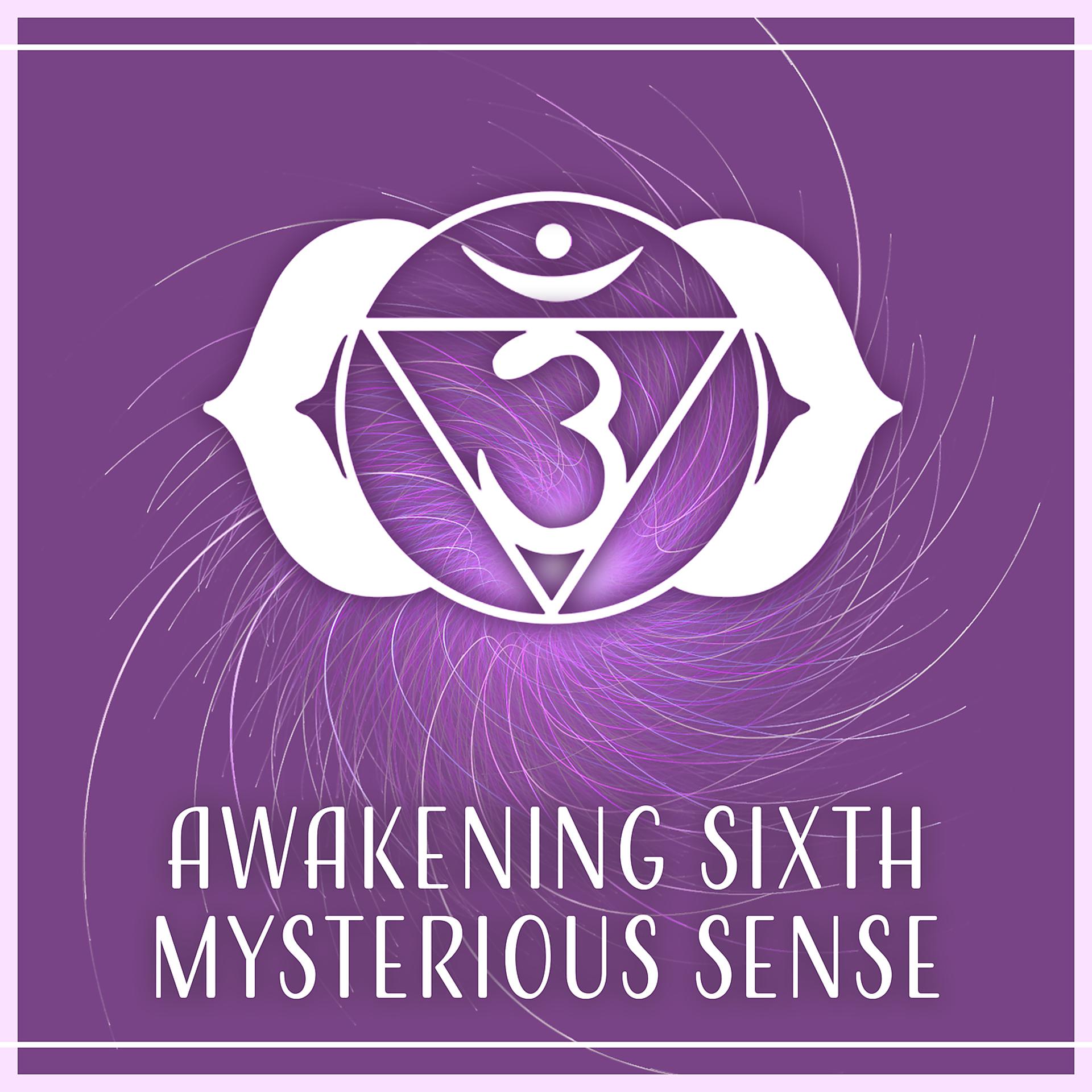 Постер альбома Awakening Sixth Mysterious Sense – Feeling Your Way to Intuition, Better Your Wellbeing, Hypnotic Music to De-Stress, Expand Your Spiritual Sight