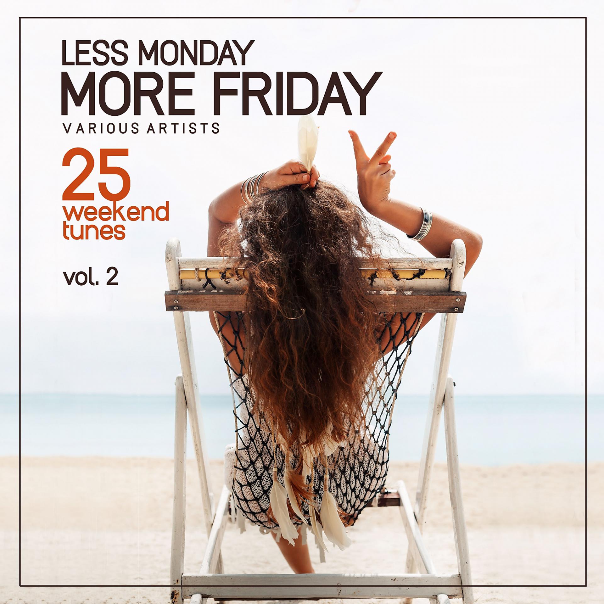 Постер альбома Less Monday, More Friday, Vol. 2 (25 Weekend Tunes)