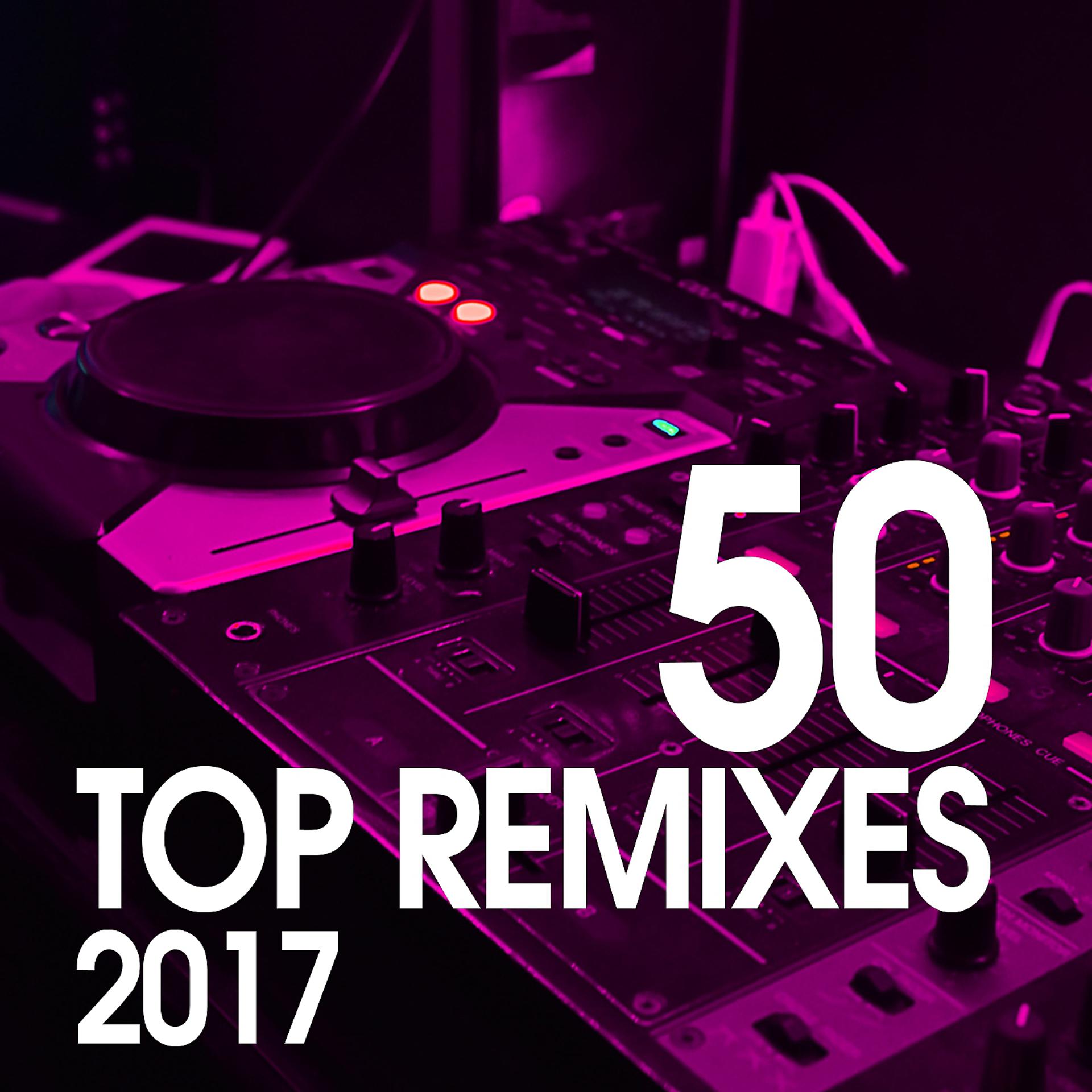 Постер альбома 50 Top Remixes 2017