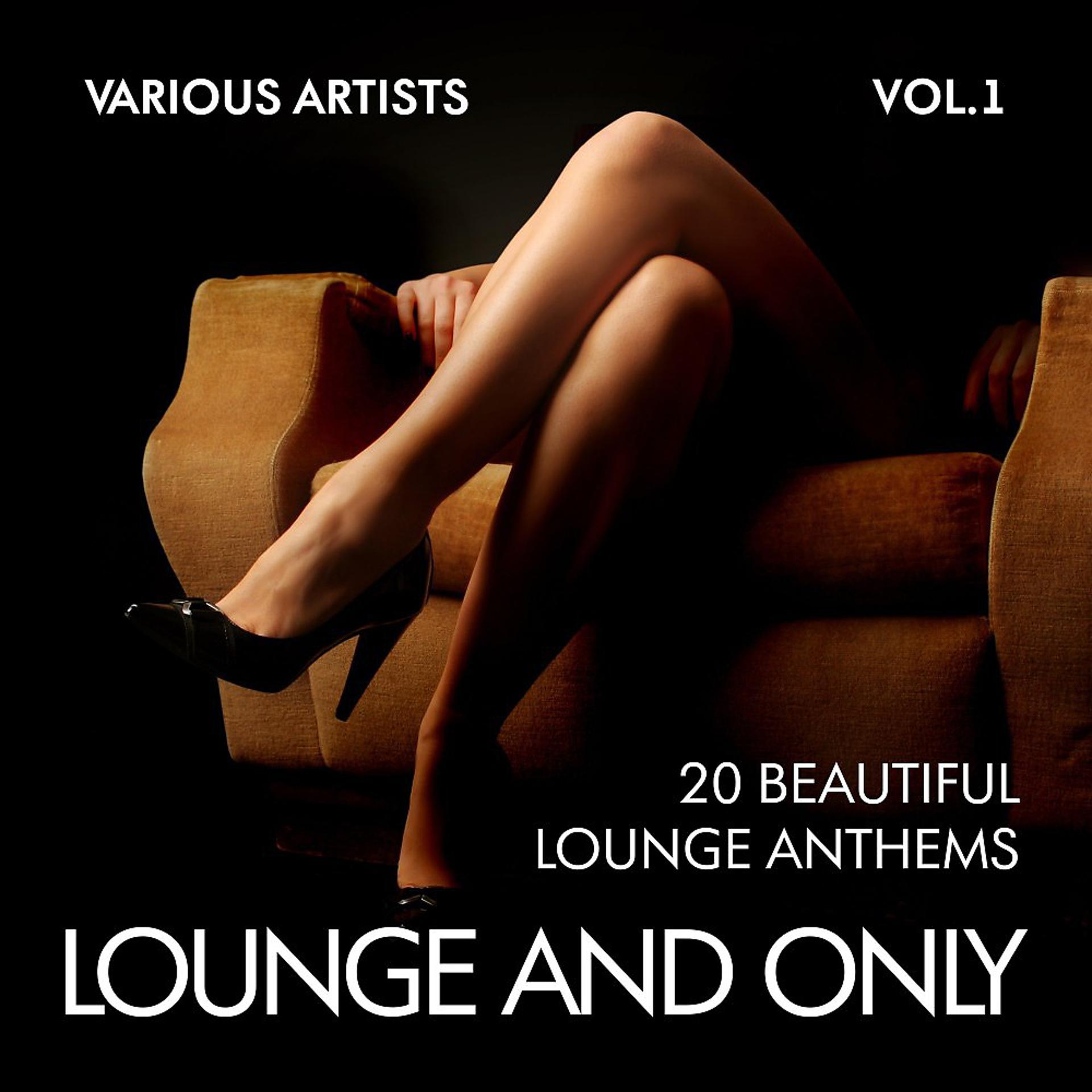 Постер альбома Lounge and Only (20 Beautiful Lounge Anthems), Vol. 1