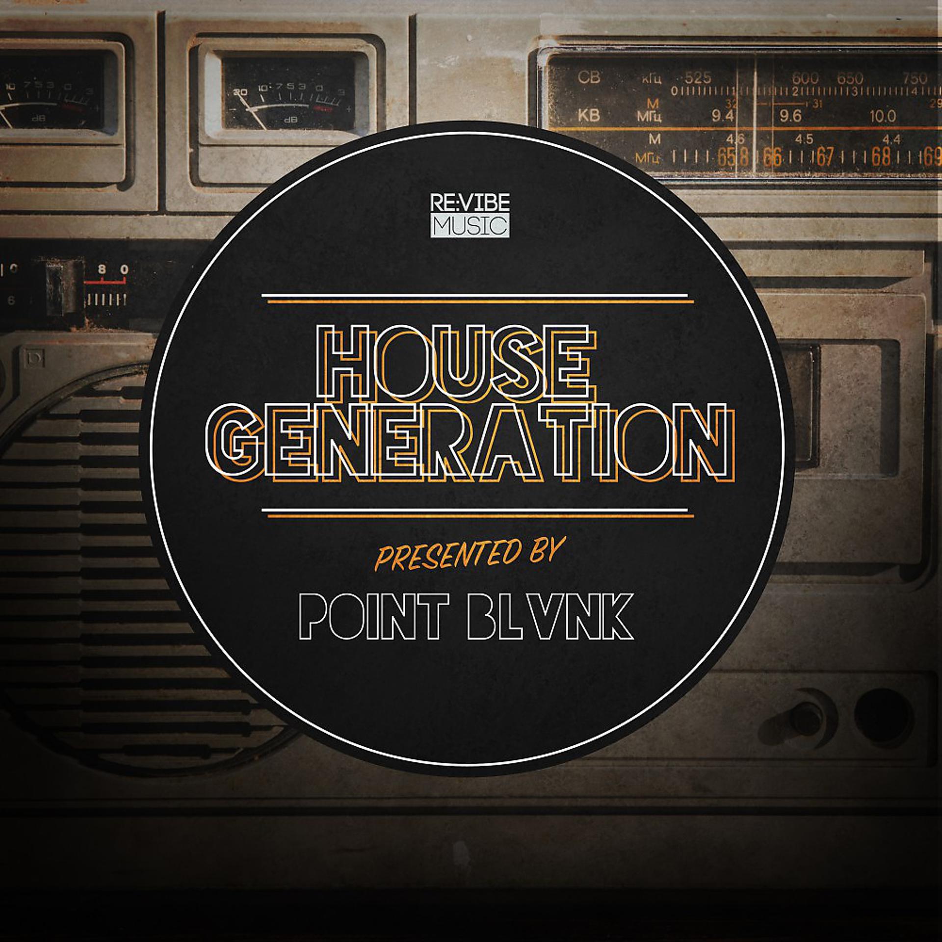 Постер альбома House Generation Presented by Point Blvnk