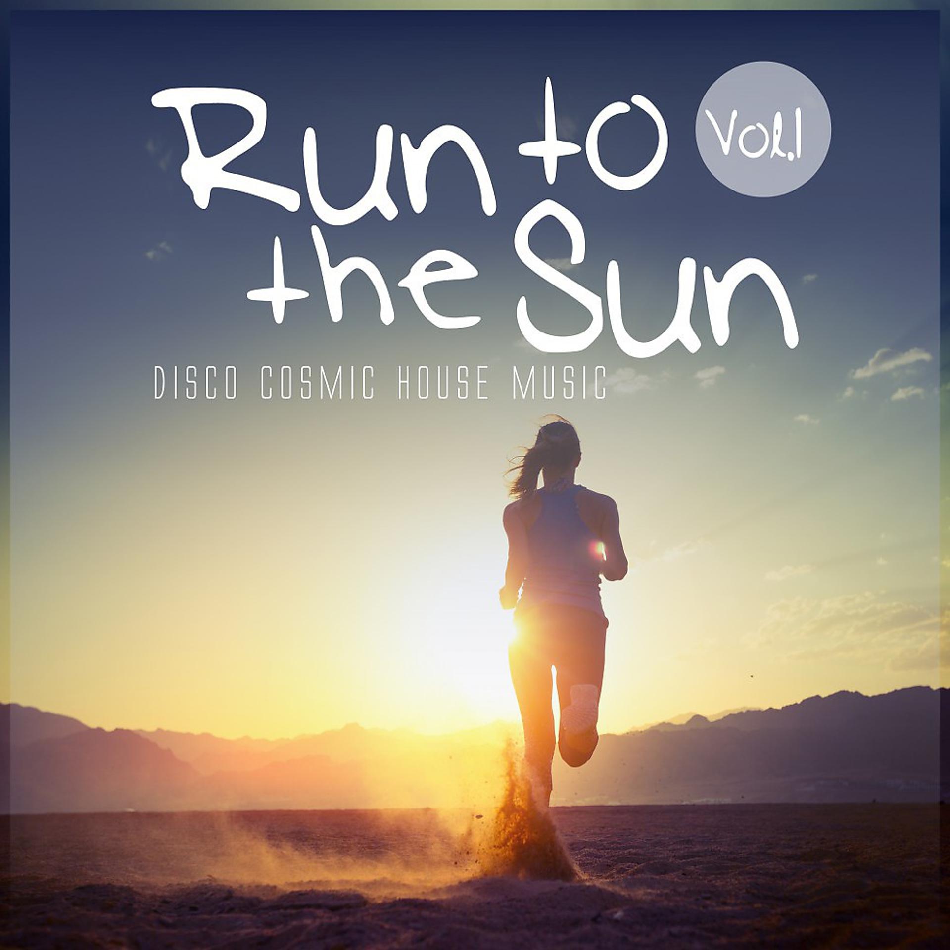 Постер альбома Run to the Sun, Vol. 1 - Disco Cosmic House Music
