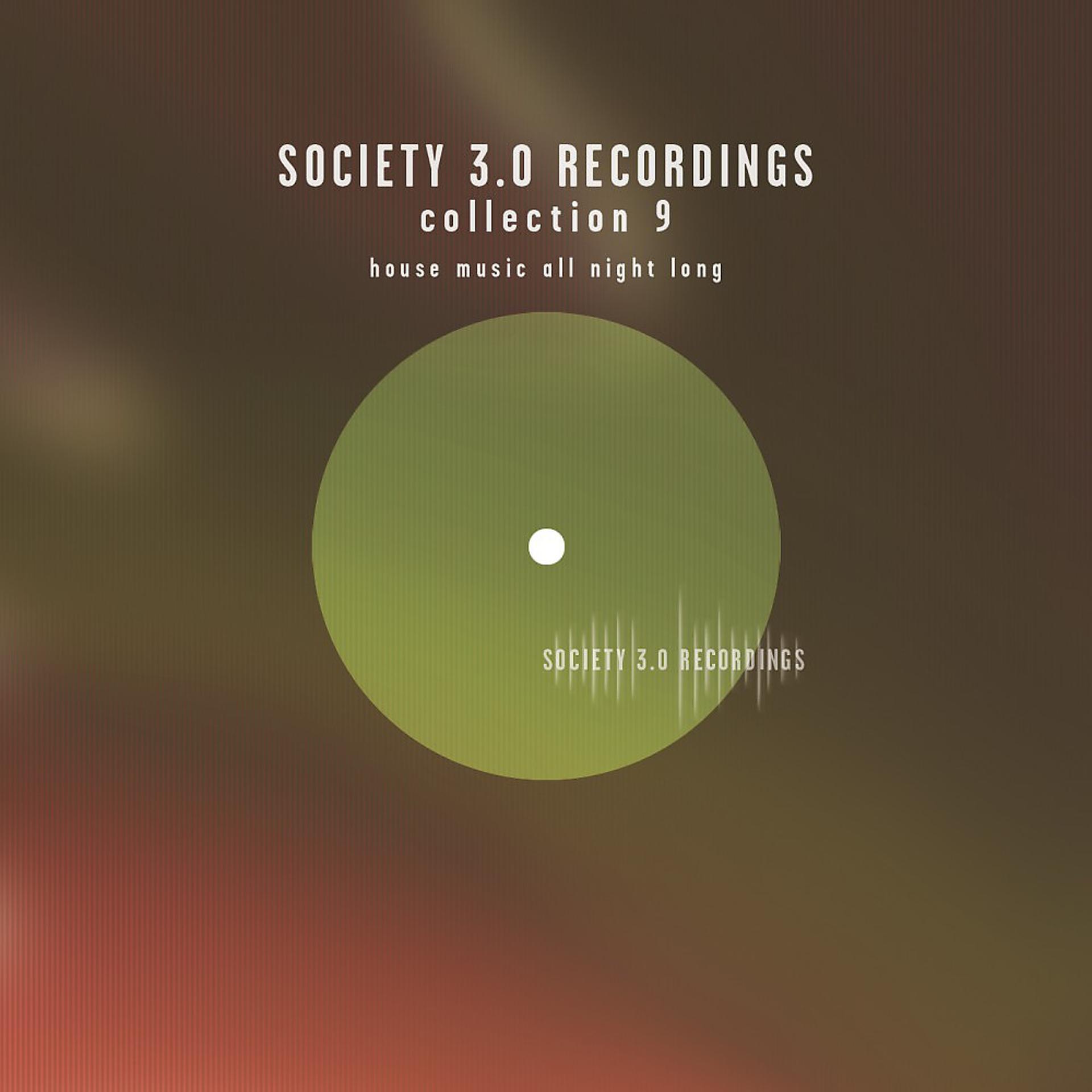 Постер альбома Society 3.0 Recordings Collection Nine - House Music All Night Long