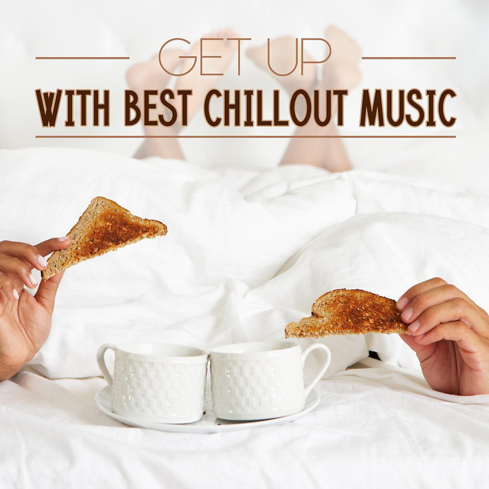 Постер альбома Get up with Best Chillout Music