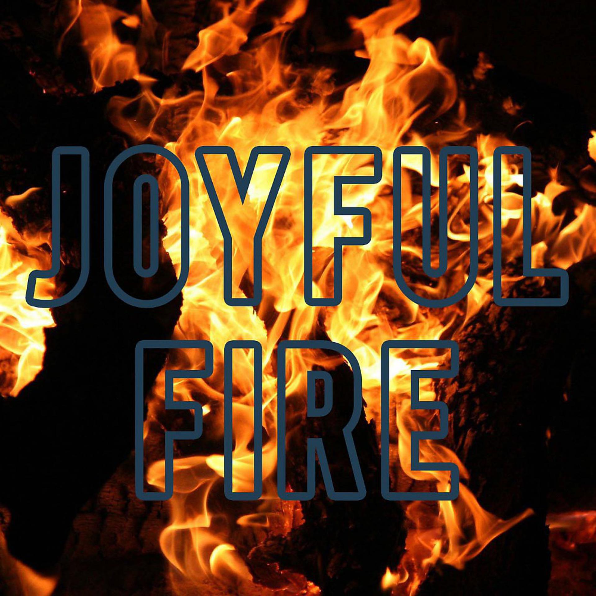 Постер альбома Joyful Fire
