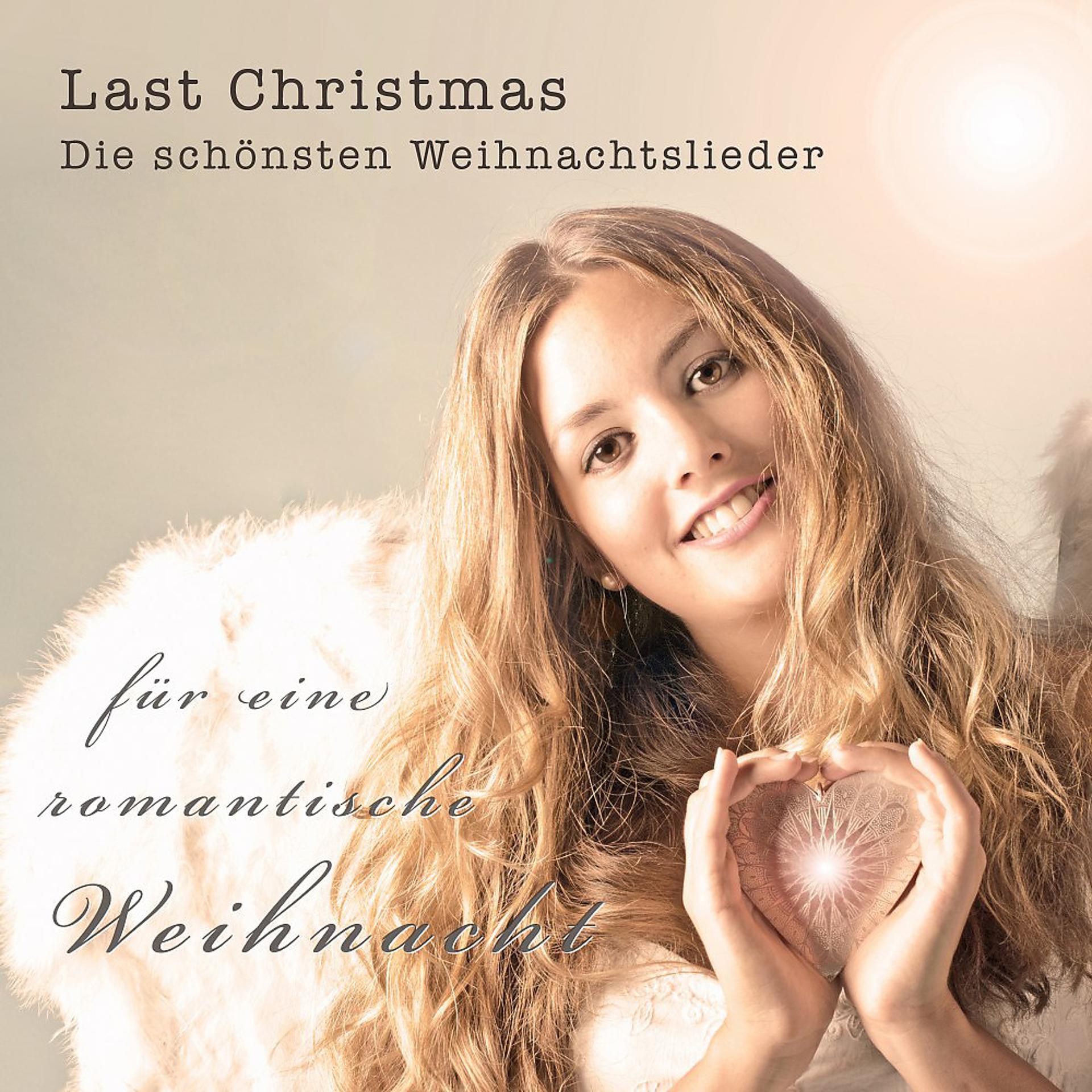 Постер альбома Last Christmas - Die schönsten Weihnachtslieder für eine romantische Weihnacht
