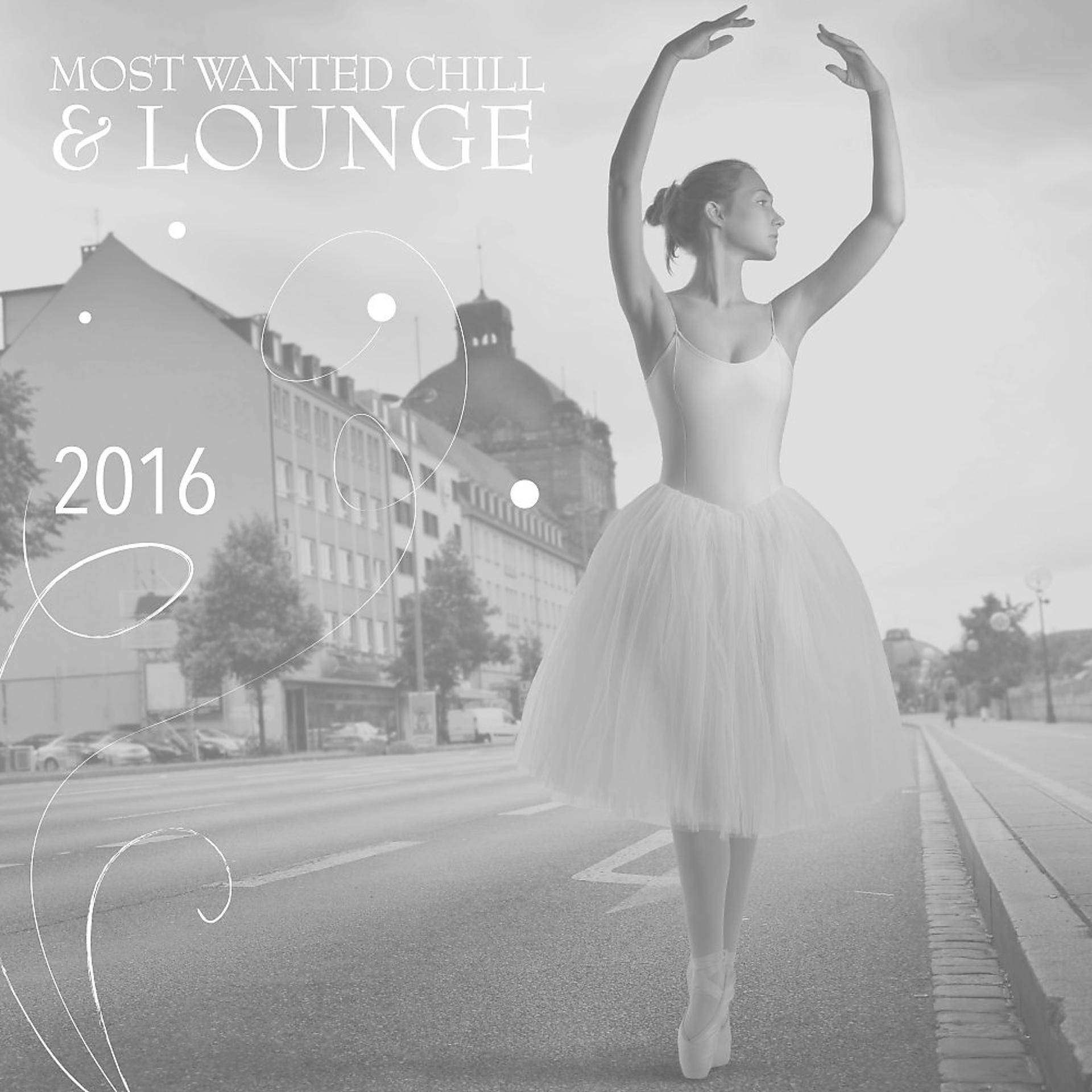Постер альбома Most Wanted Chill & Lounge 2016