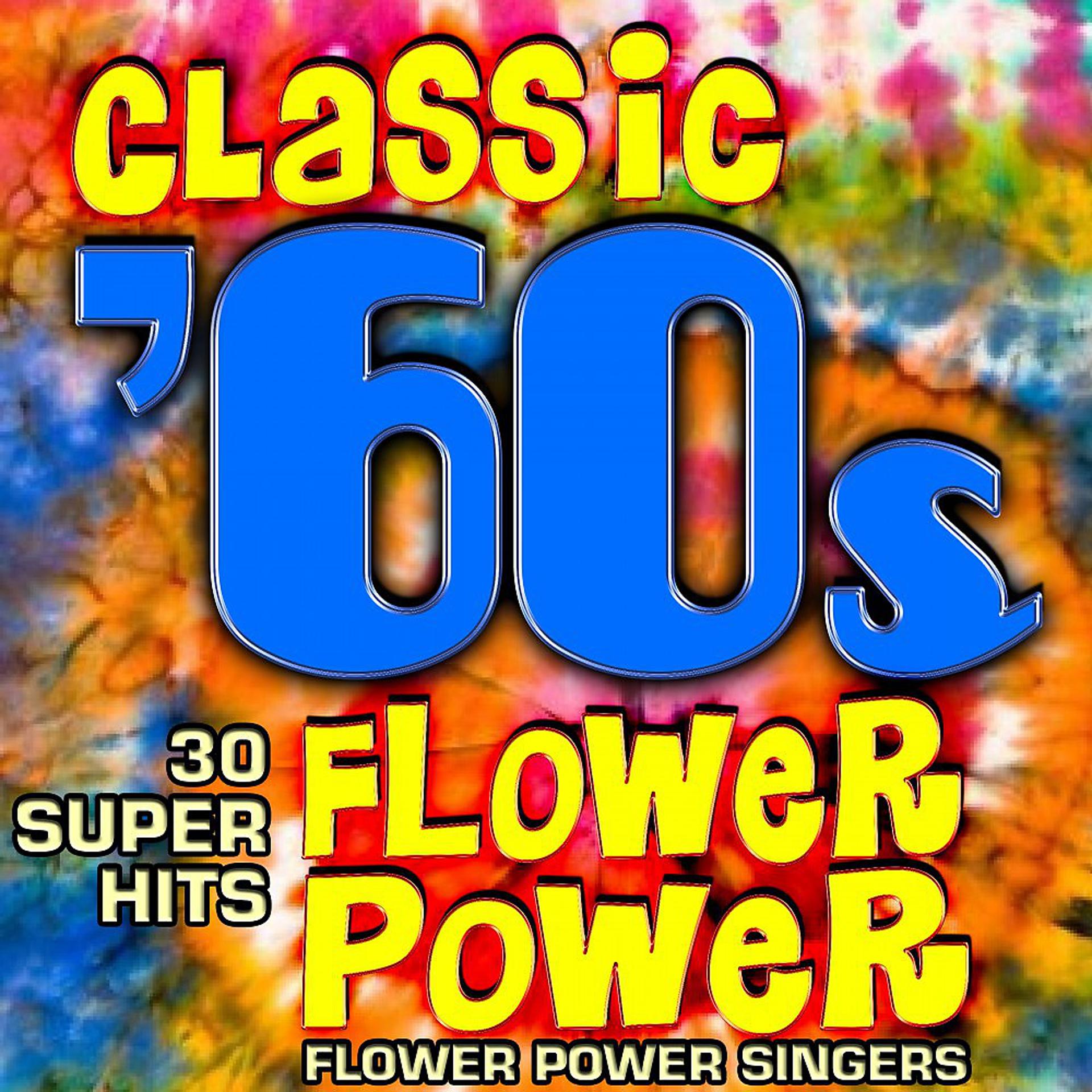 Постер альбома Classic 60s Flower Power - 30 Super Hits