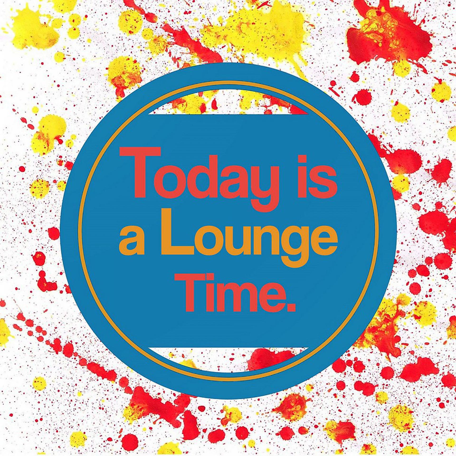 Постер альбома Today Is a Lounge Time