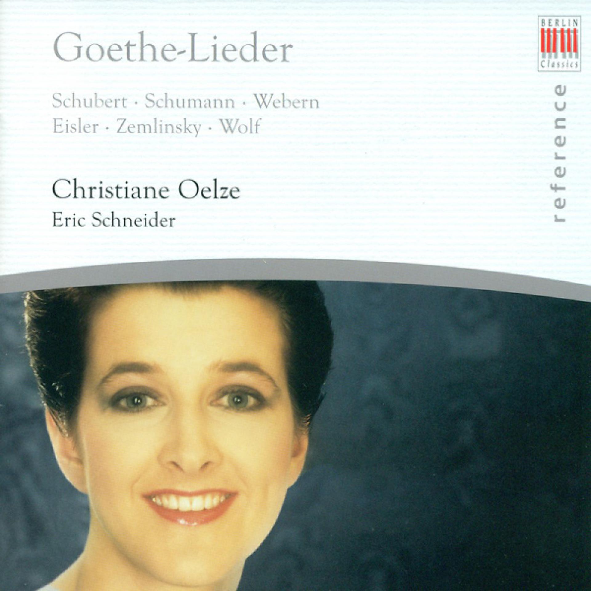 Постер альбома Vocal Recital: Christiane Oelze - SCHUBERT, F. / SCHUMANN, R. / WEBERN, A. / EISLER, H. / ZEMLINSKY, A. Von / WOLF, H. (Goethe-Lieder)