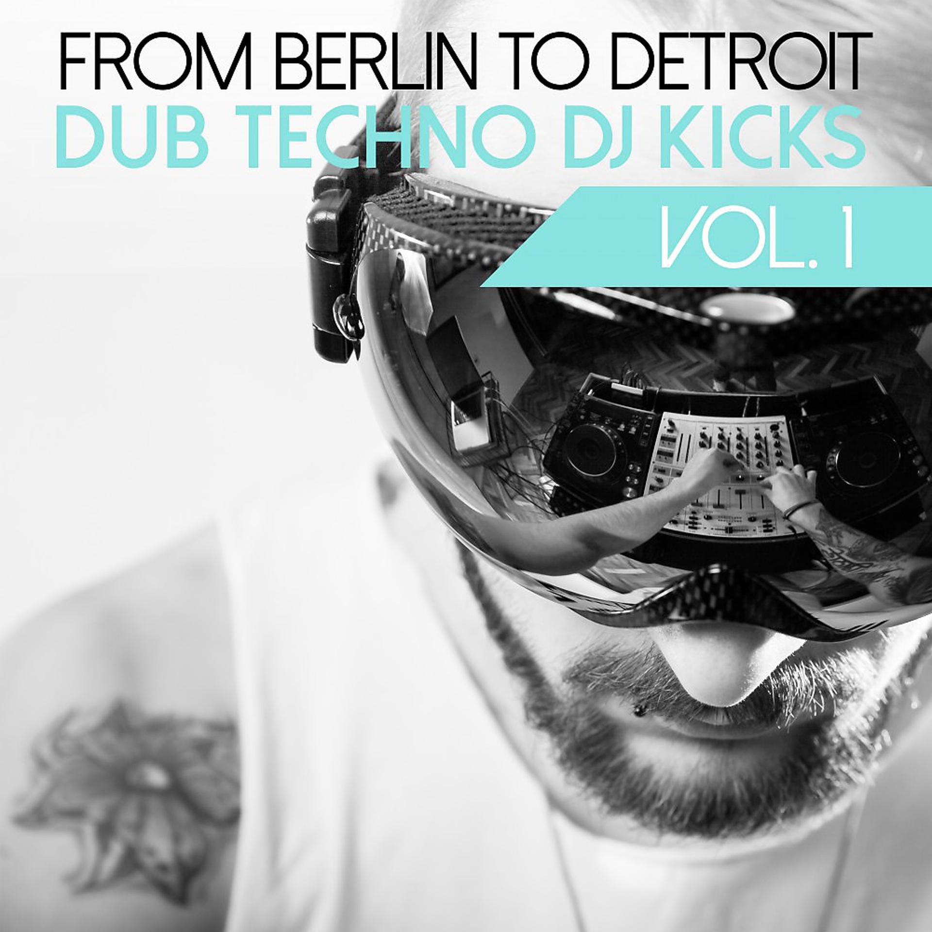 Постер альбома From Berlin to Detroit - Dub Techno DJ Kicks, Vol. 1