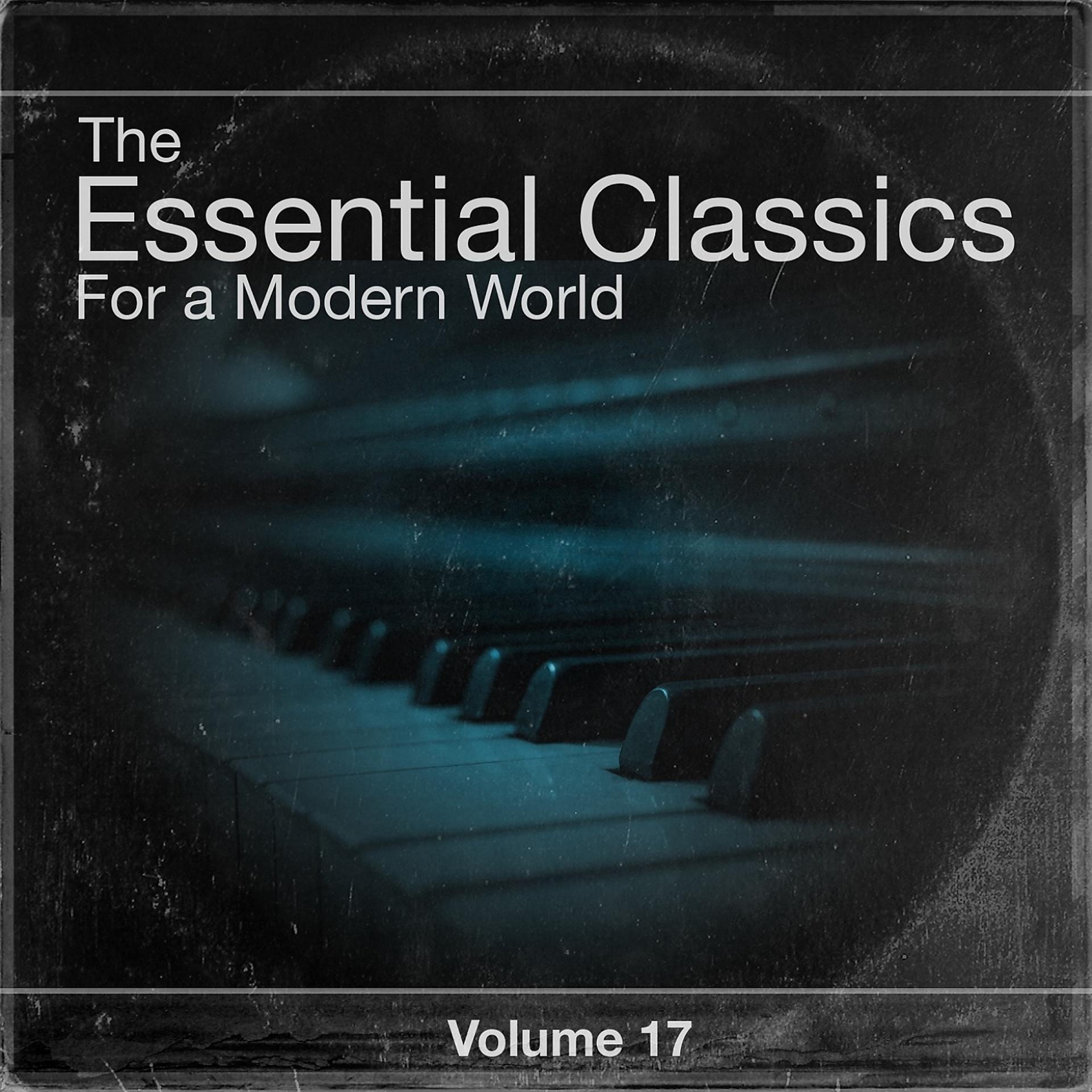 Постер альбома The Essential Classics For a Modern World, Vol.17