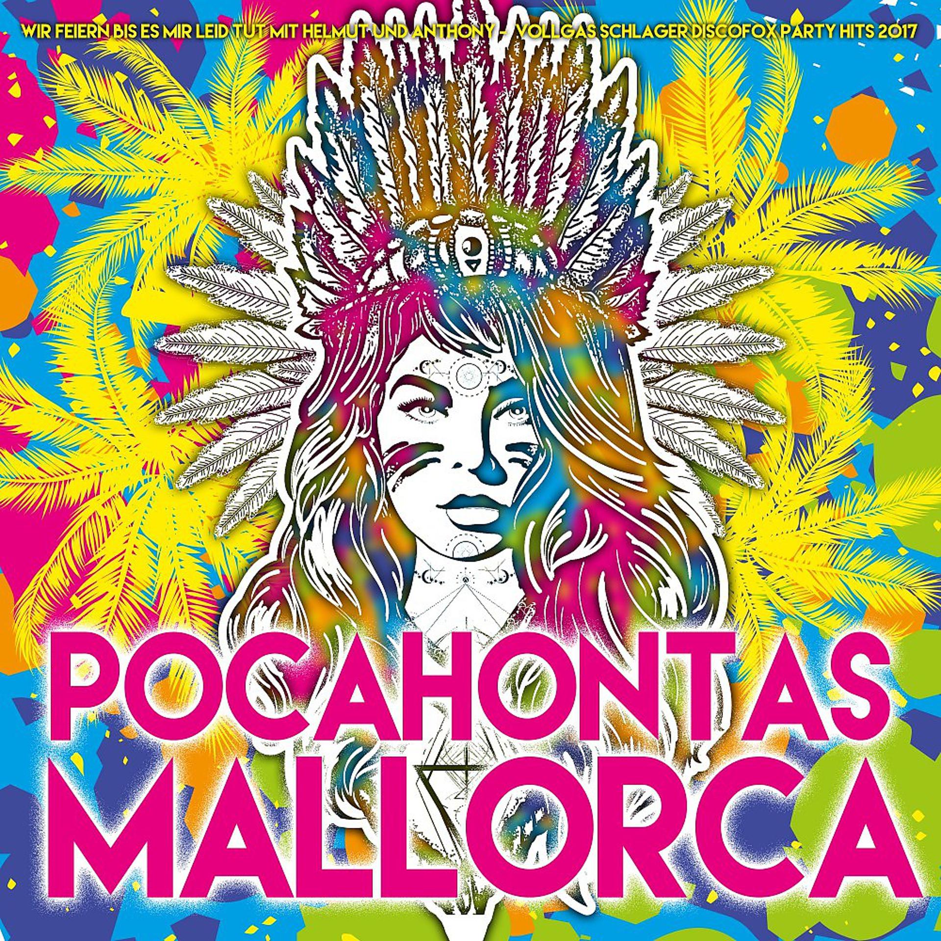 Постер альбома Pocahontas Mallorca - Wir feiern bis es mir leid tut mit Helmut und Anthony - Mallorca Vollgas Schlager Discofox Party 2017