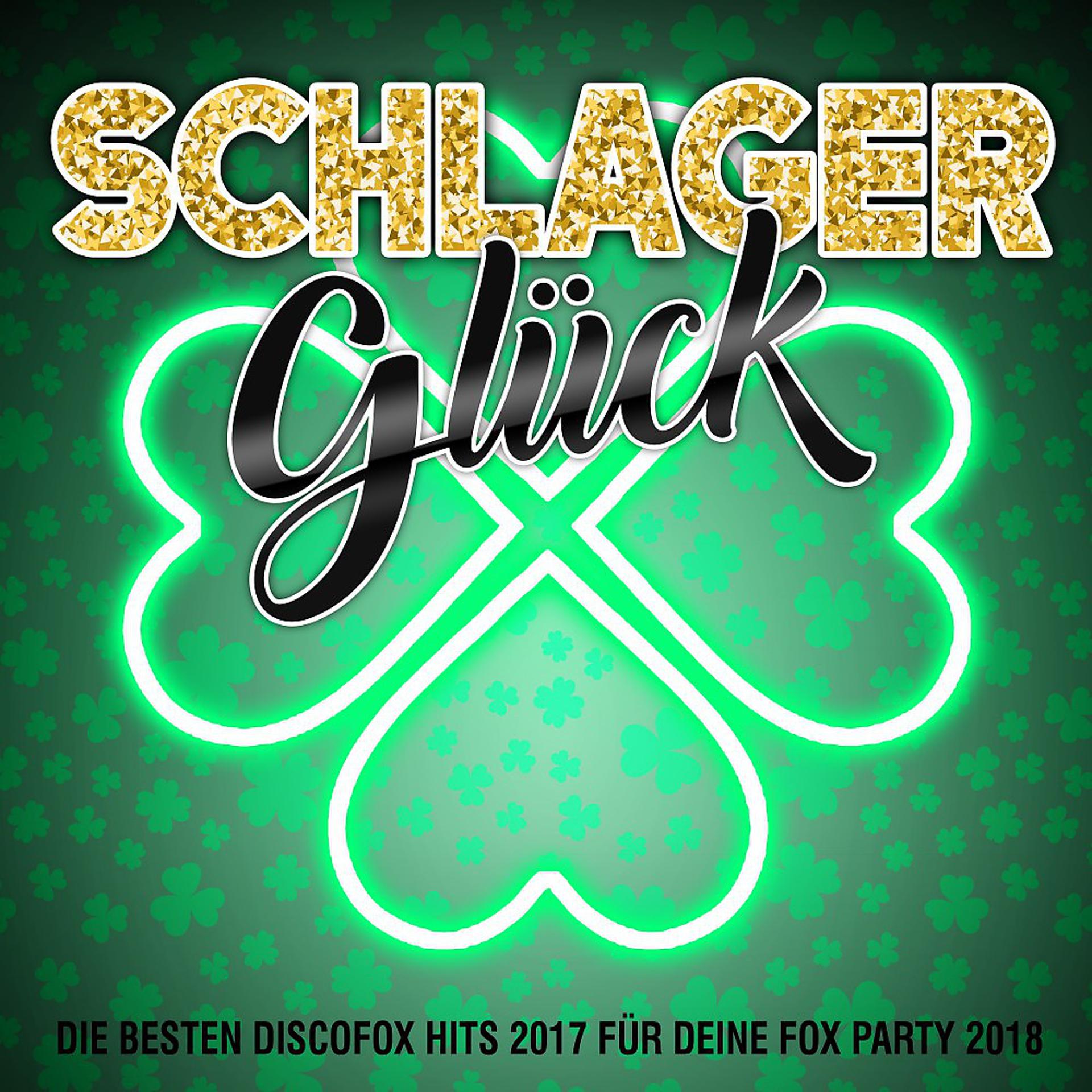 Постер альбома Schlager Glück - Die besten Discofox Hits 2017 für deine Fox Party 2018
