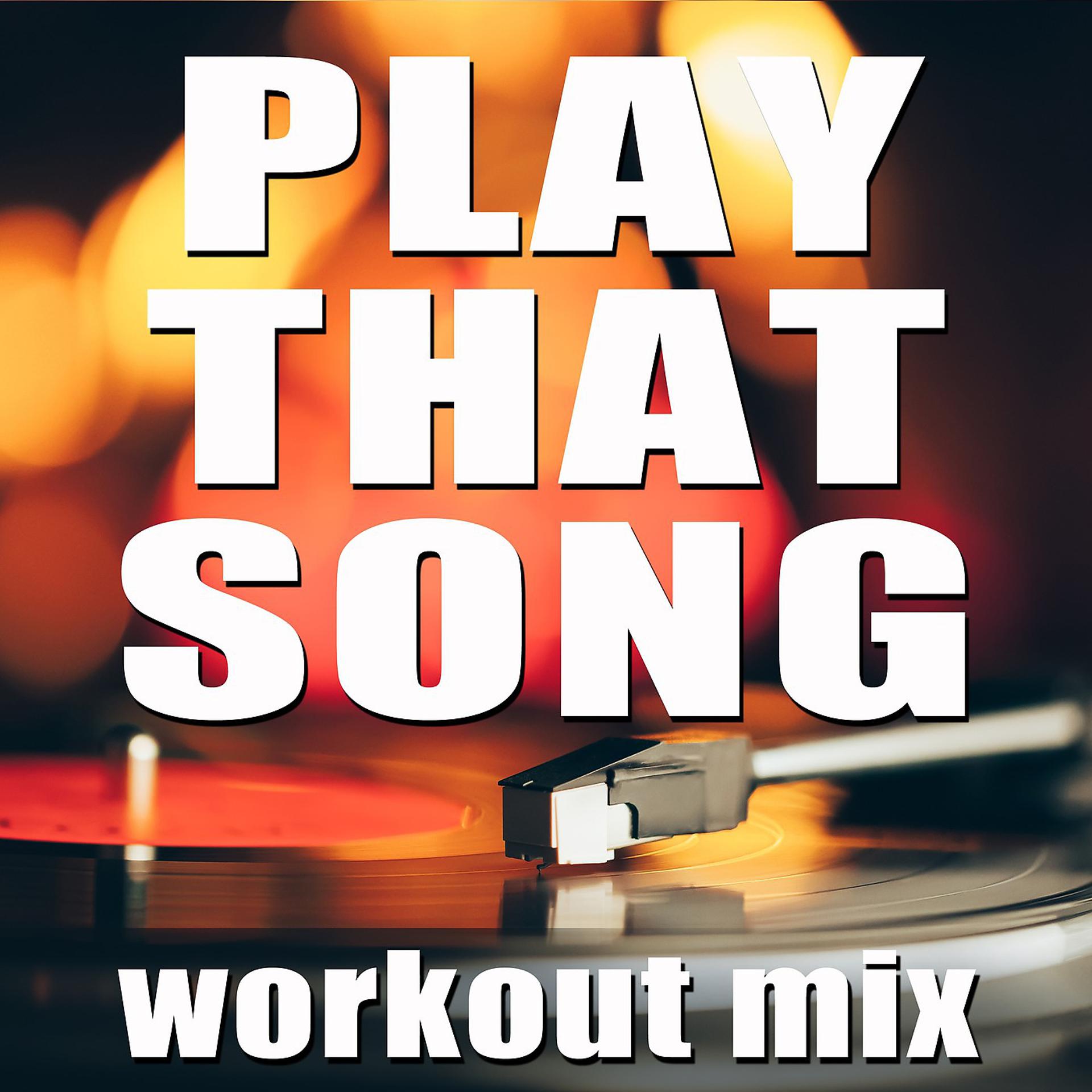 Постер альбома Play That Song (Workout Mix)