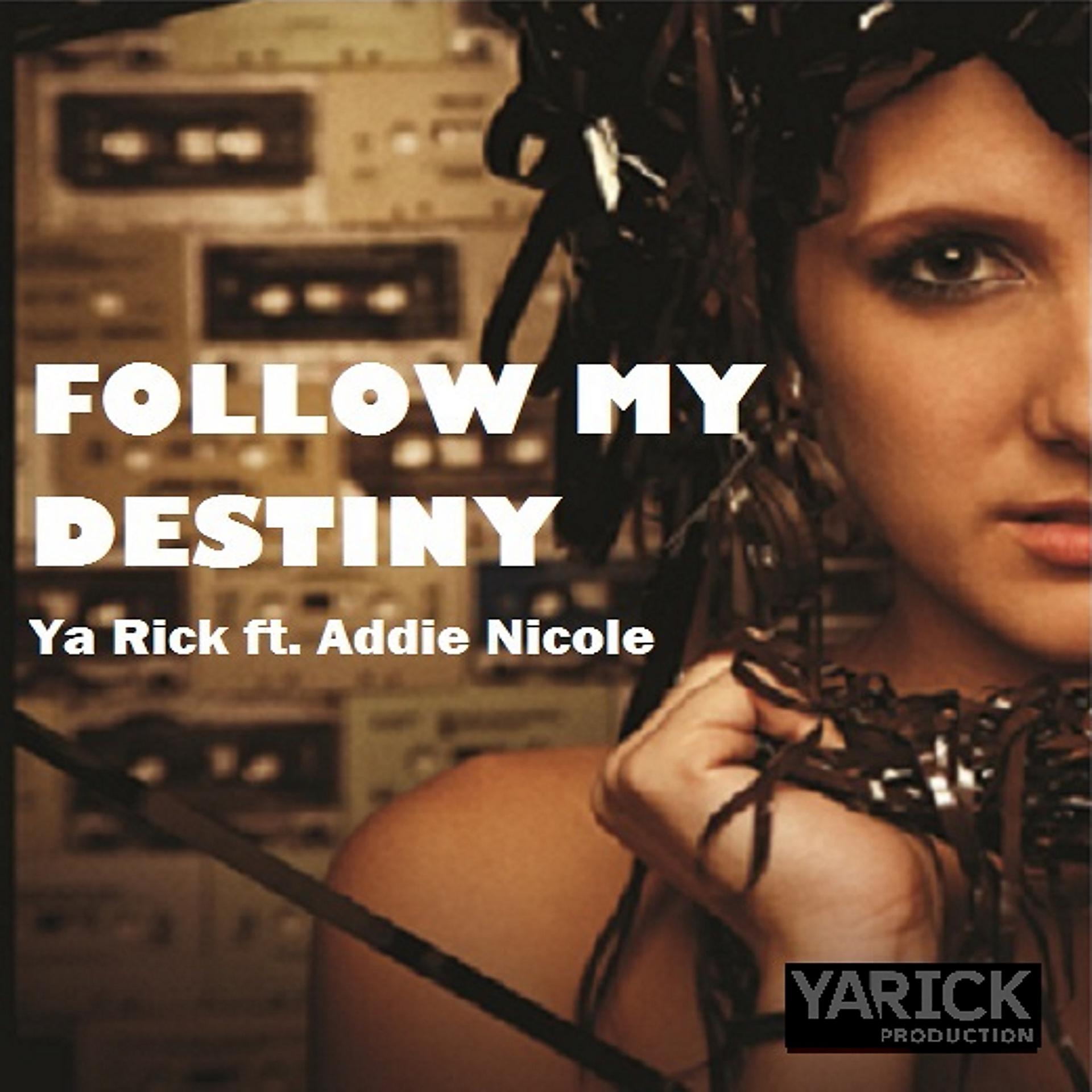 Постер к треку Ya Rick, Addie Nicole - Follow My Destiny (feat. Addie Nicole)