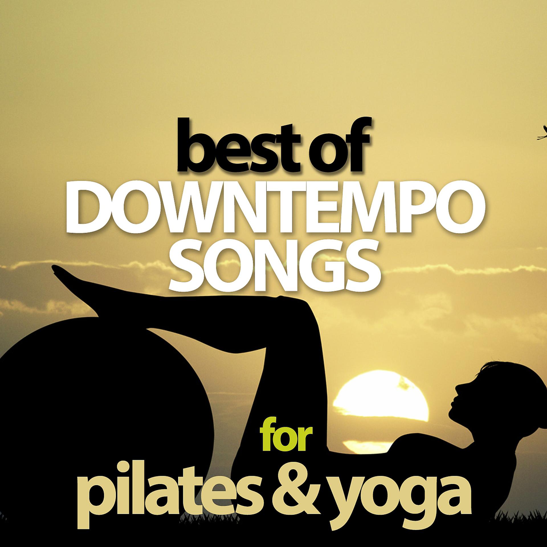 Постер альбома Best Of Downtempo Songs For Pilates & Yoga