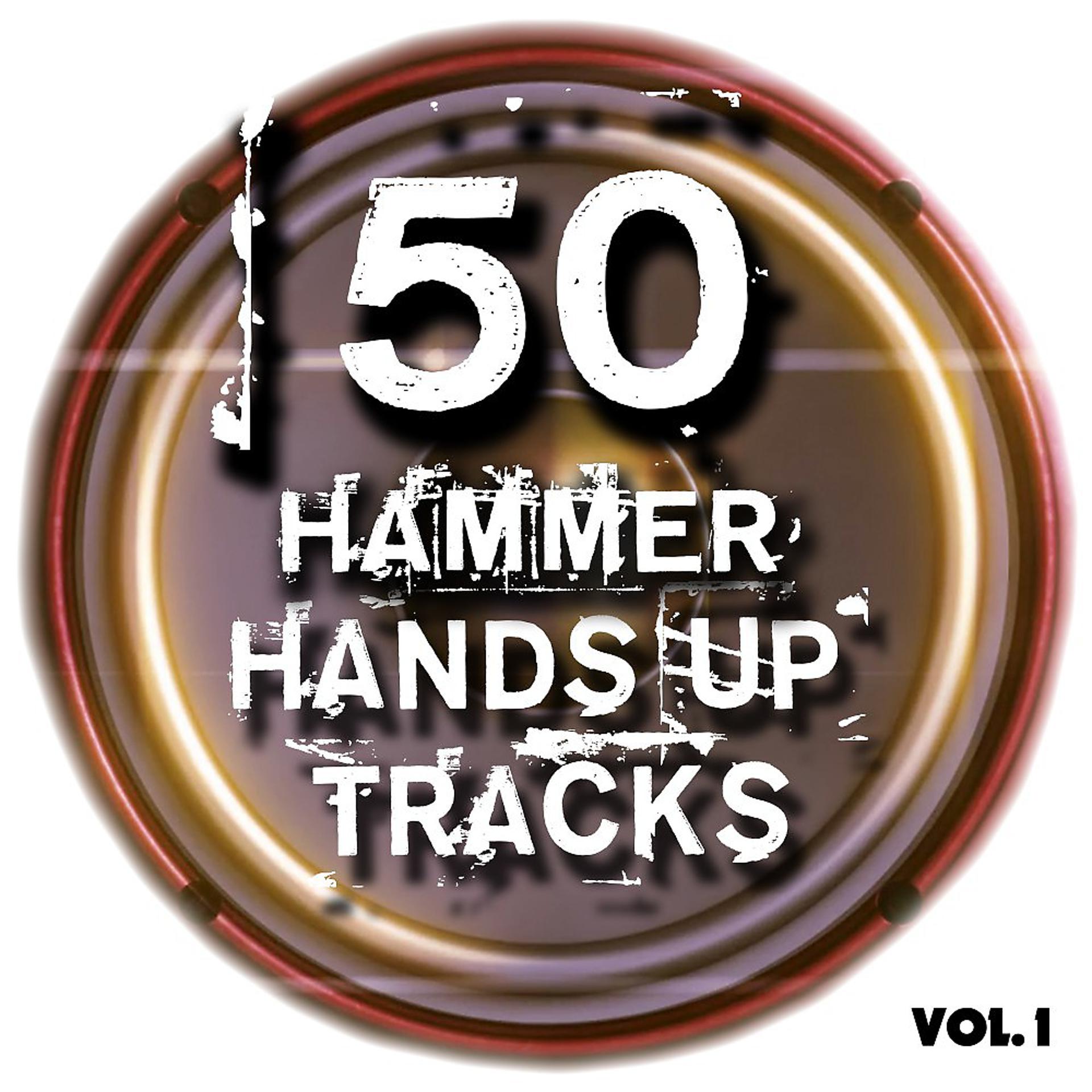 Постер альбома 50 Hammer Hands up Tracks, Vol. 1 - Best of Hands Up, Hardstyle, Jumpstyle and Techno (Full Club Versions)