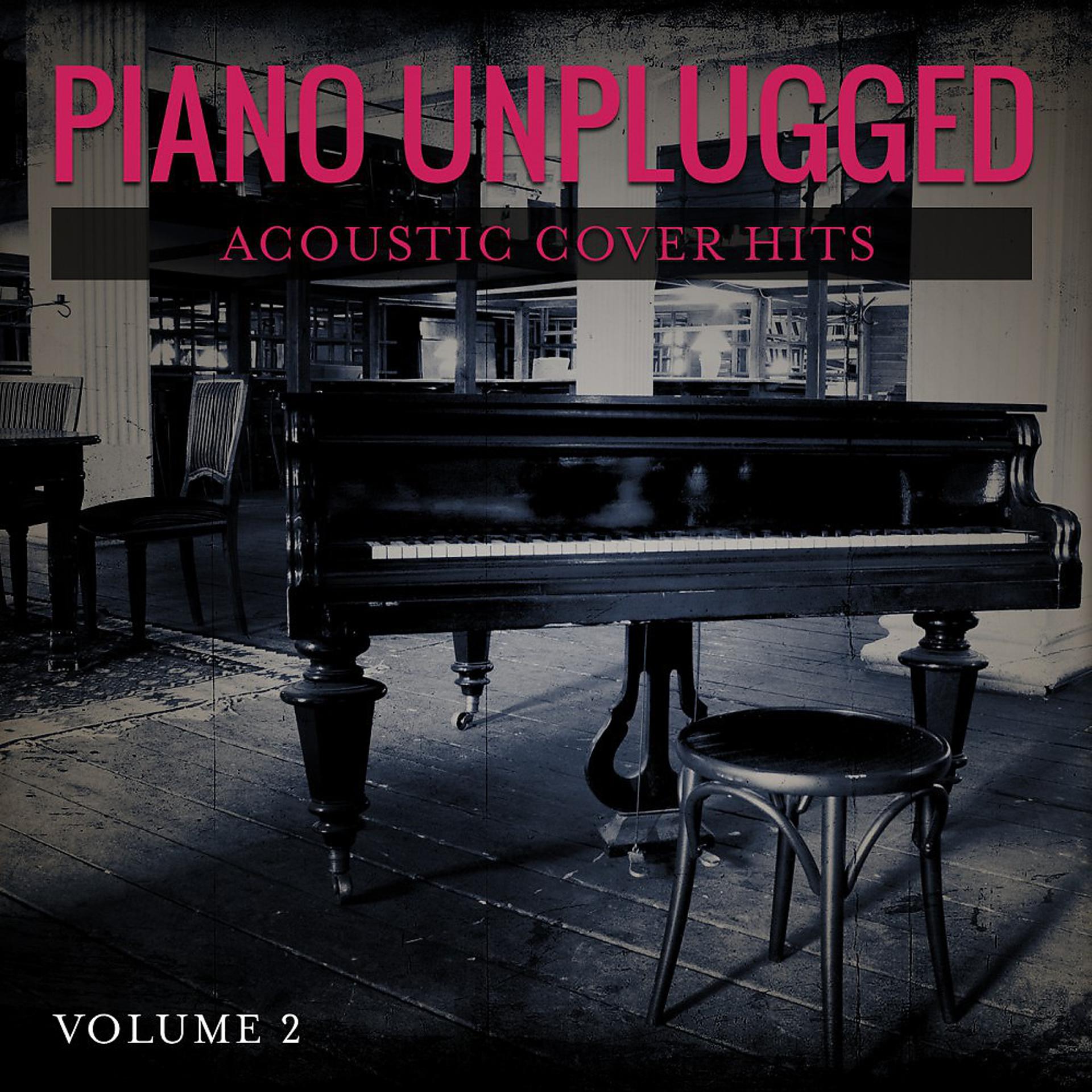Постер альбома Piano Unplugged (Acoustic Cover Hits, Vol. 2)
