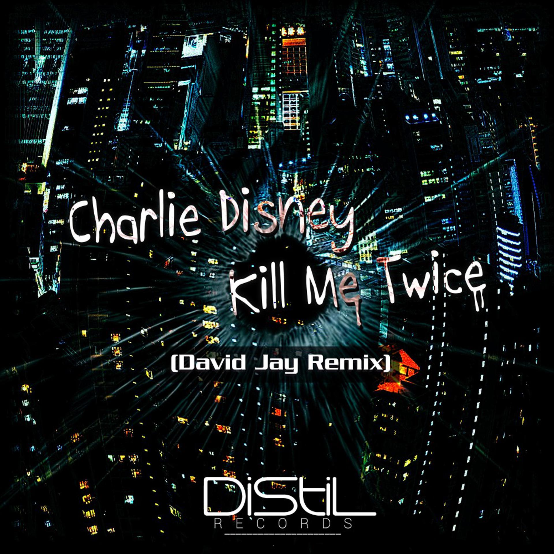 Постер альбома Kill Me Twice (David Jay Remix)