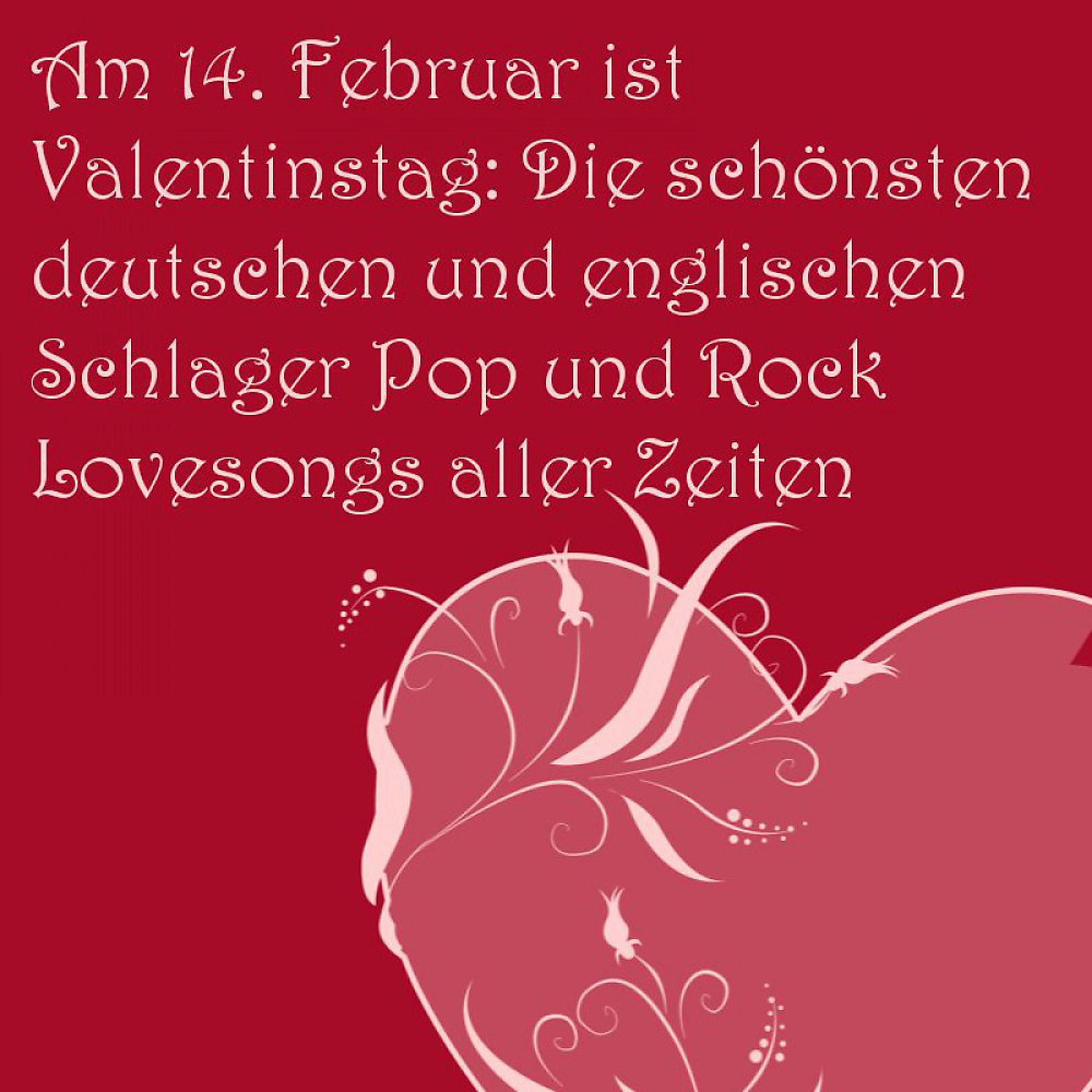 Постер альбома Am 14. Februar Ist Valentinstag: Die Schönsten Deutschen Und Englischen Schlager Pop Und Rock Lovesongs Aller Zeiten