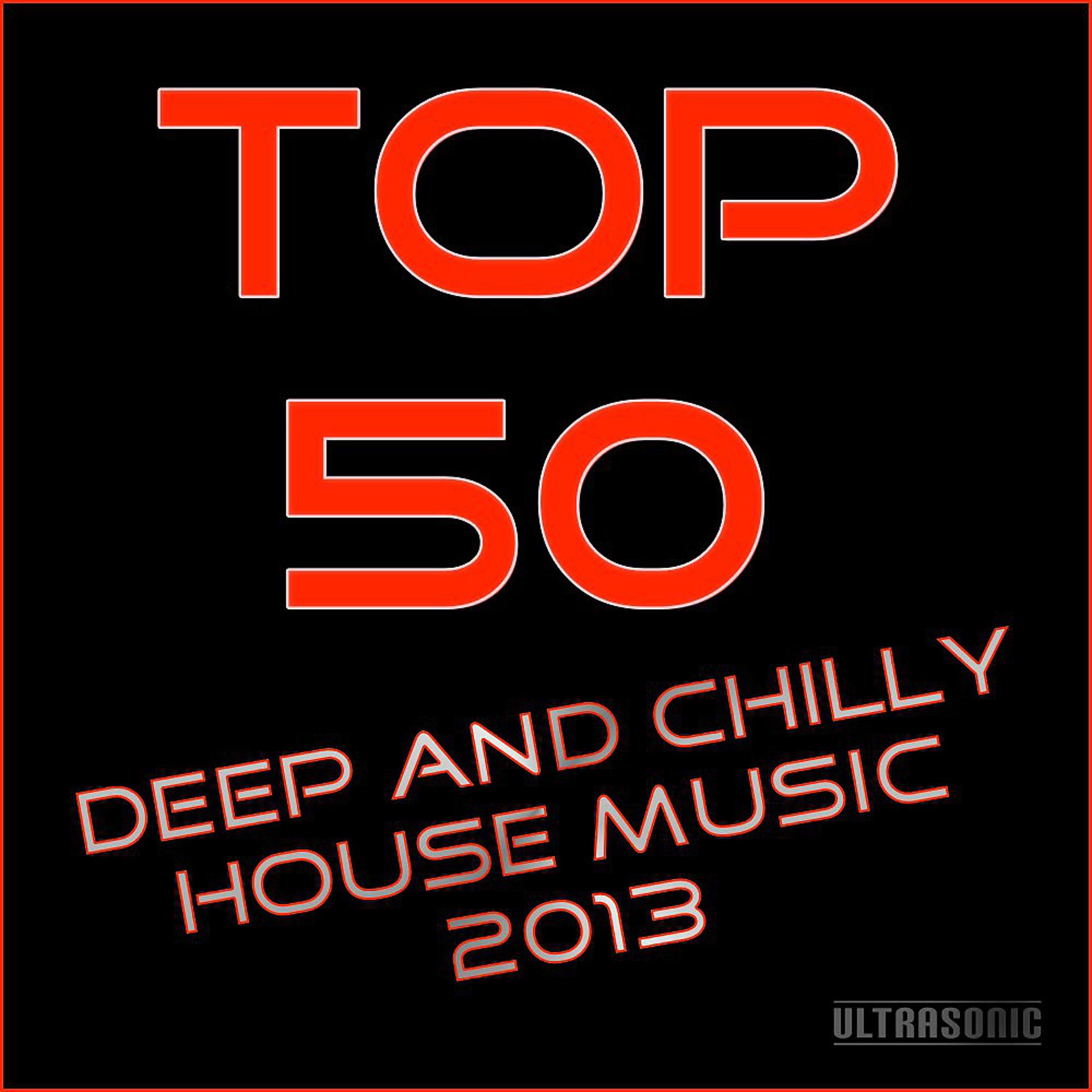 Постер альбома Top 50 Deep and Chilly House Music 2013