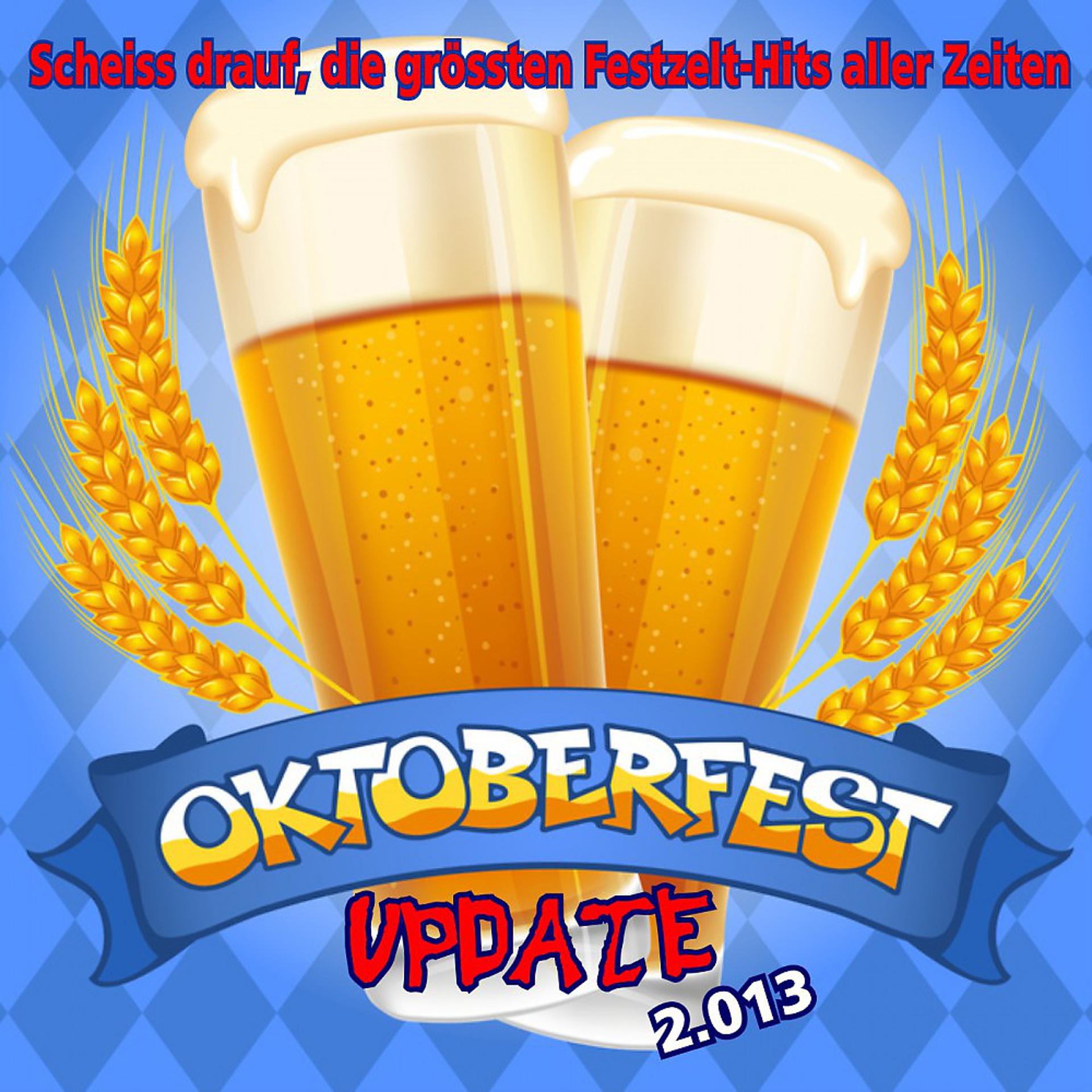 Постер альбома Oktoberfest Update 2.013 - Scheiss drauf, die grössten Festzelt-Hits aller Zeiten!