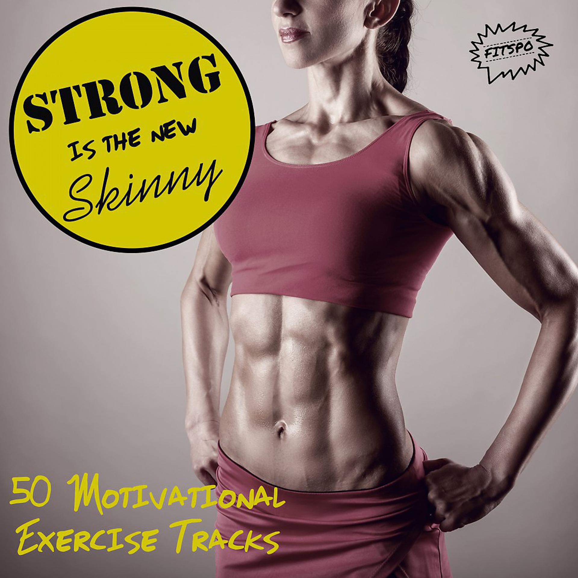 Постер альбома Strong Is the New Skinny: 50 Motivational Exercise Tracks