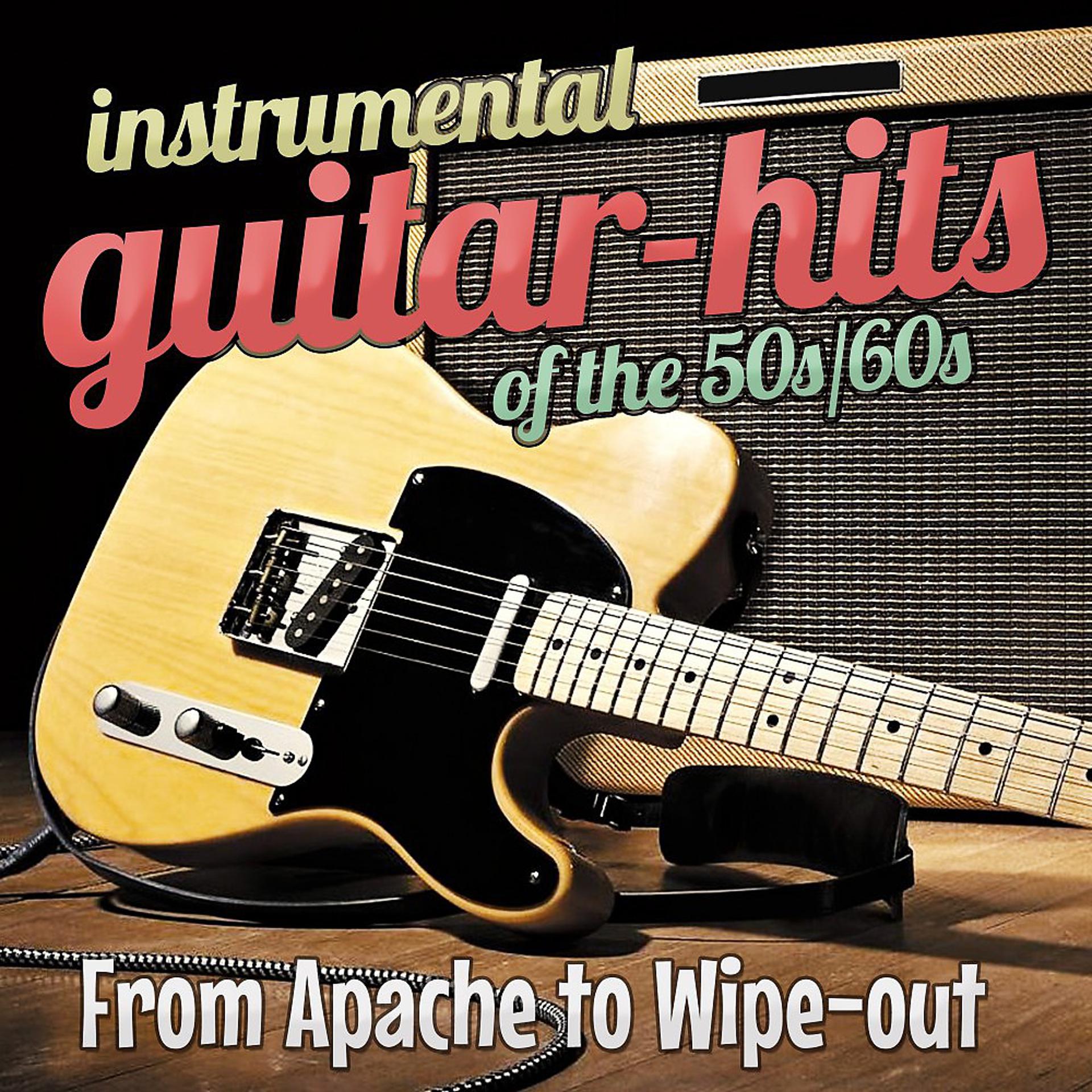 Постер альбома Instrumental Guitar Hits of the 50s/60s: From Apache to Wipe-Out