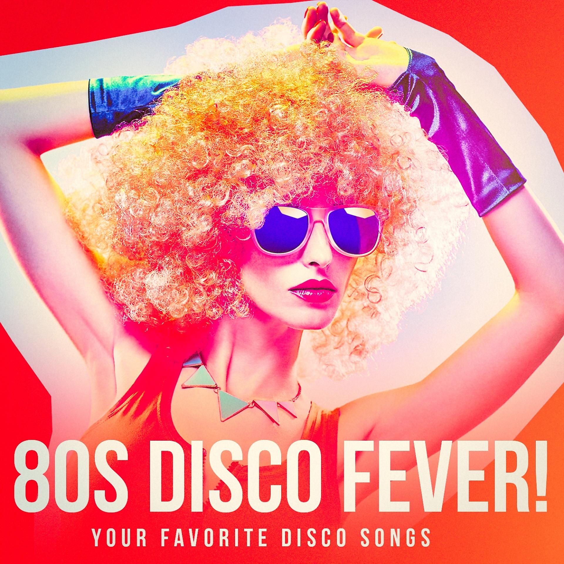 Постер альбома 80s Disco Fever! - Your Favorite Disco Songs