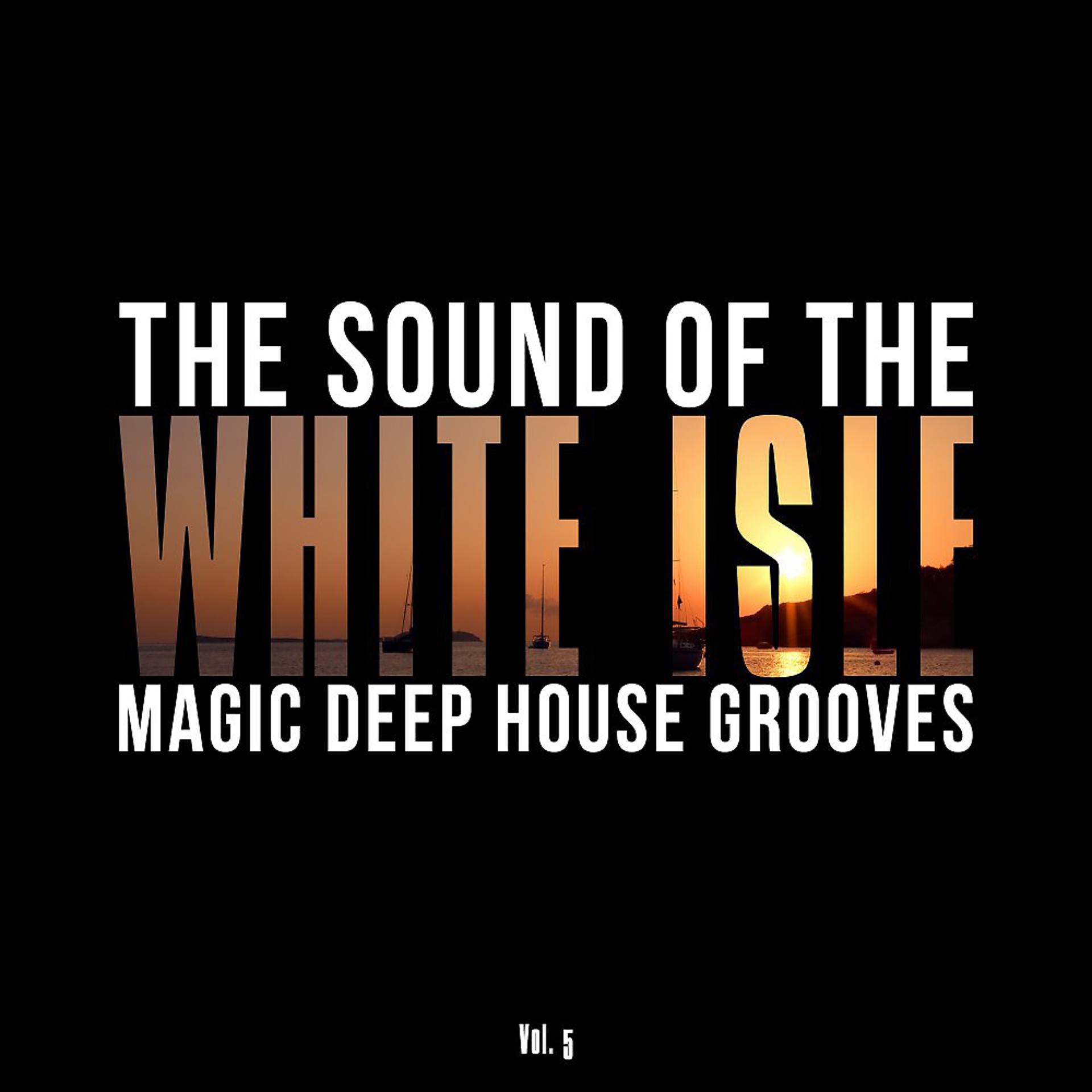 Постер альбома The Sound of the White Isle, Vol. 5 (Magic Deep House Grooves)