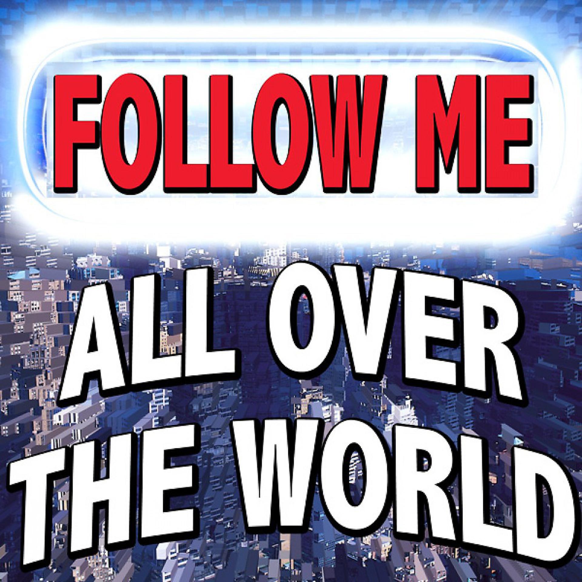 Постер альбома Follow Me All over the World (All My People Tonight)