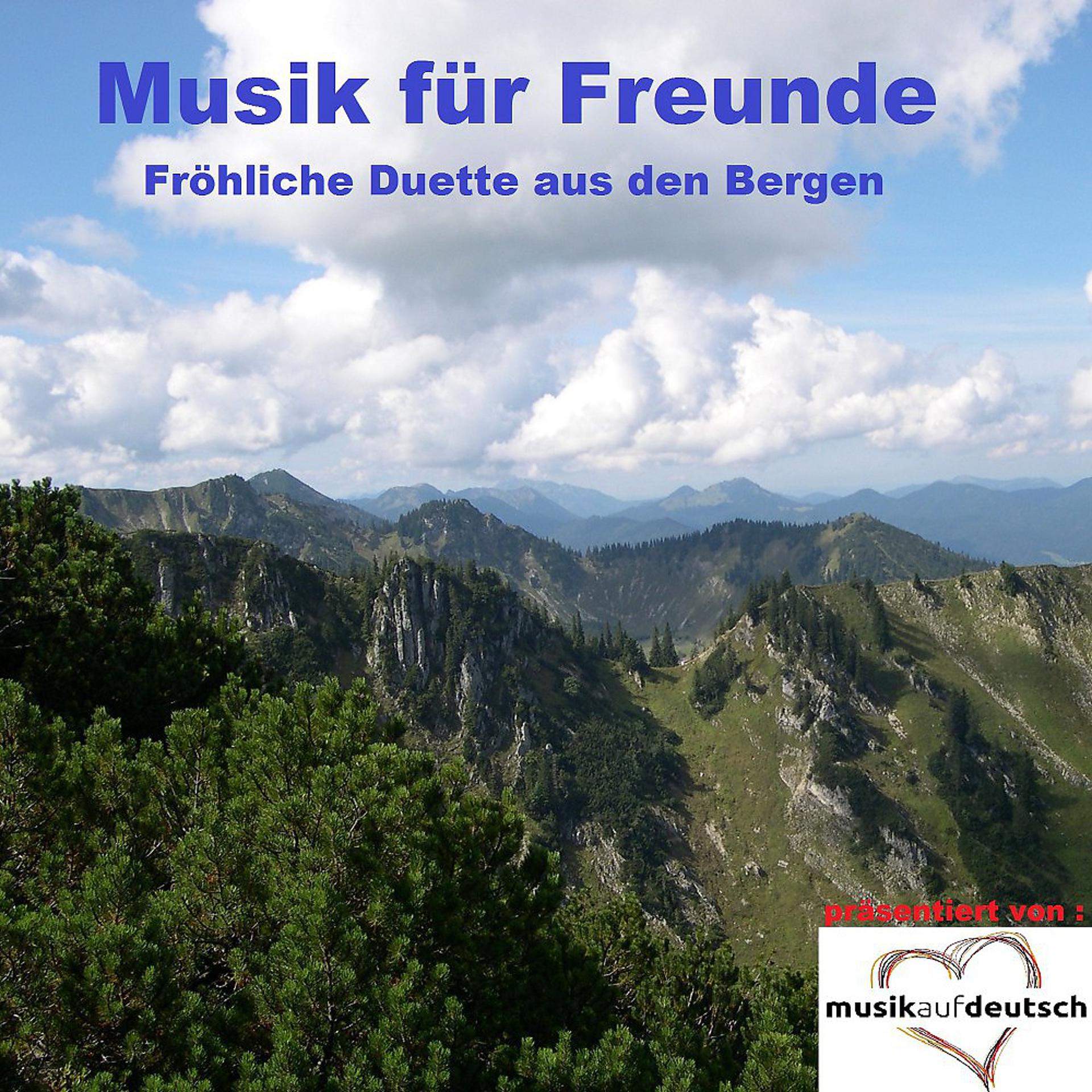Постер альбома Musik für Freunde - Fröhliche Duette aus den Bergen (Präsentiert von Musik auf Deutsch)