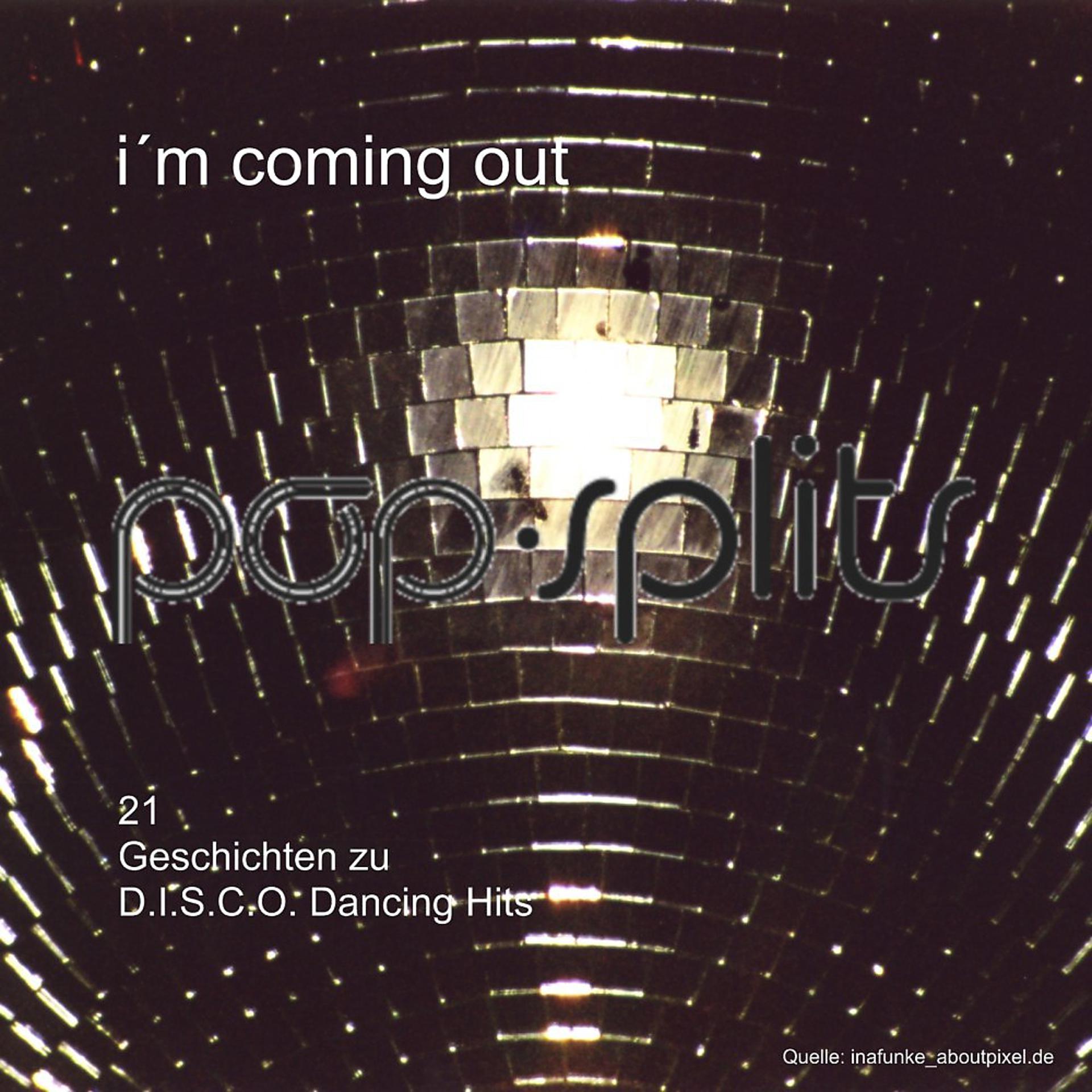 Постер альбома Pop-Splits - I'm Coming out - 21 Geschichten Zu D.I.S.C.O. Dancing Hits