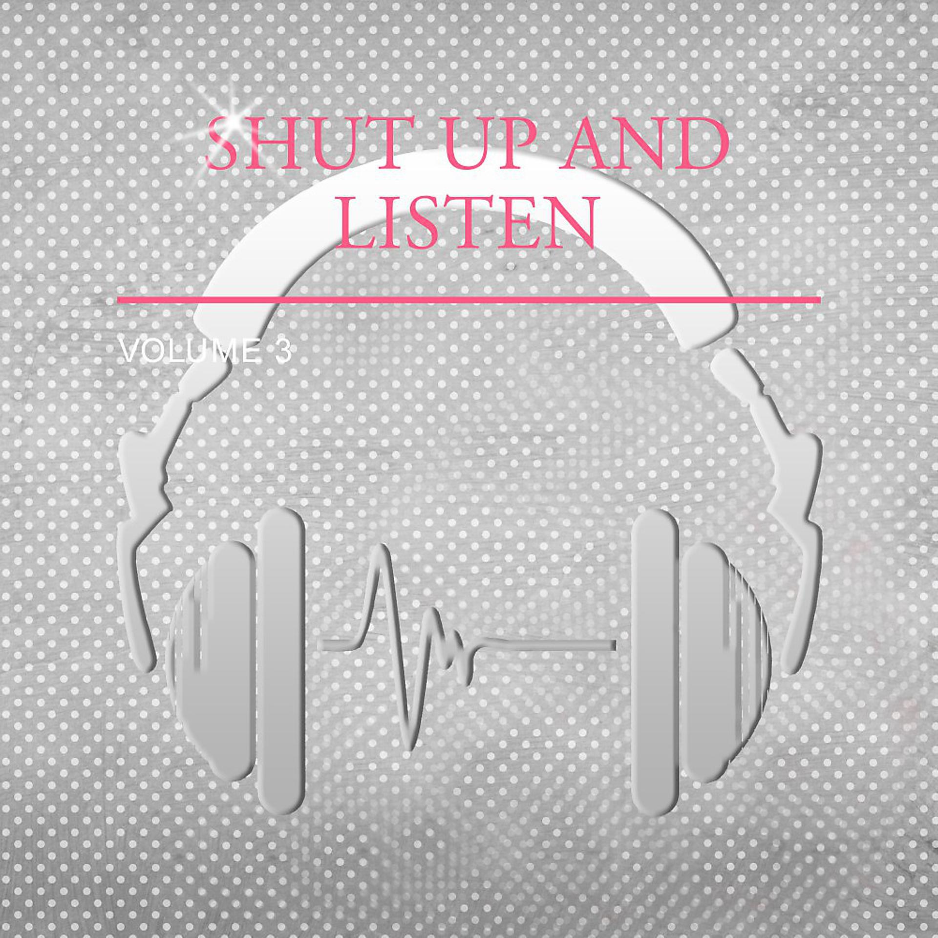 Постер альбома Shut up and Listen, Vol. 3