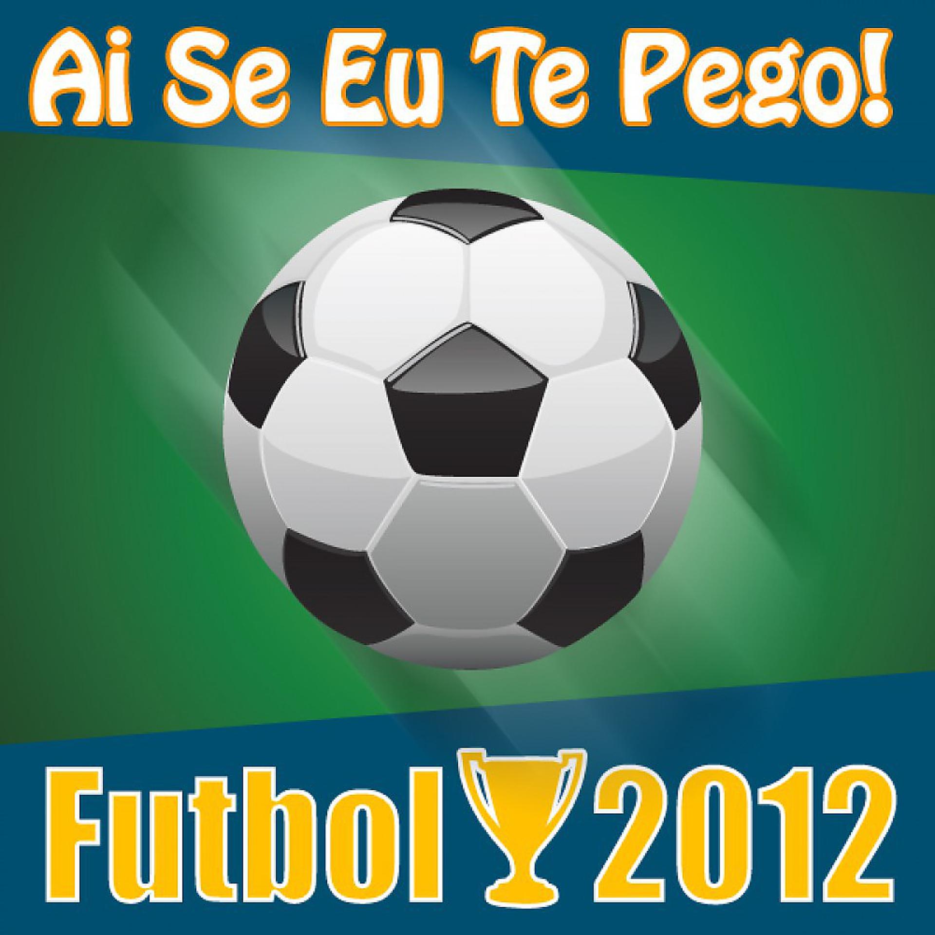 Постер альбома Ai Se Eu Te Pego! Futbol 2012